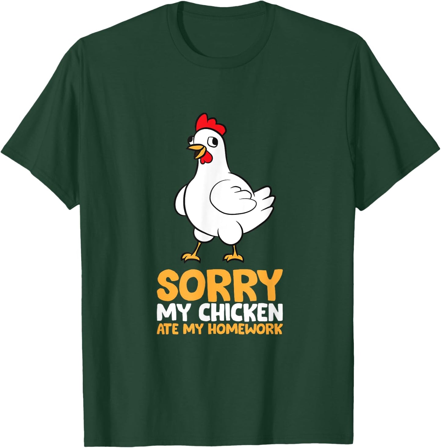 Sorry My Chicken Ate My Homework T-Shirt - T-Shirt | Forest