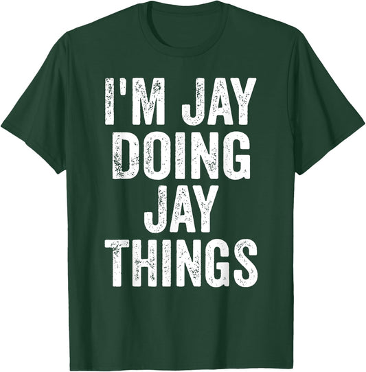 I'm Jay Doing Jay Things Shirt Funny Personalized First Name T-Shirt - T-Shirt | Forest