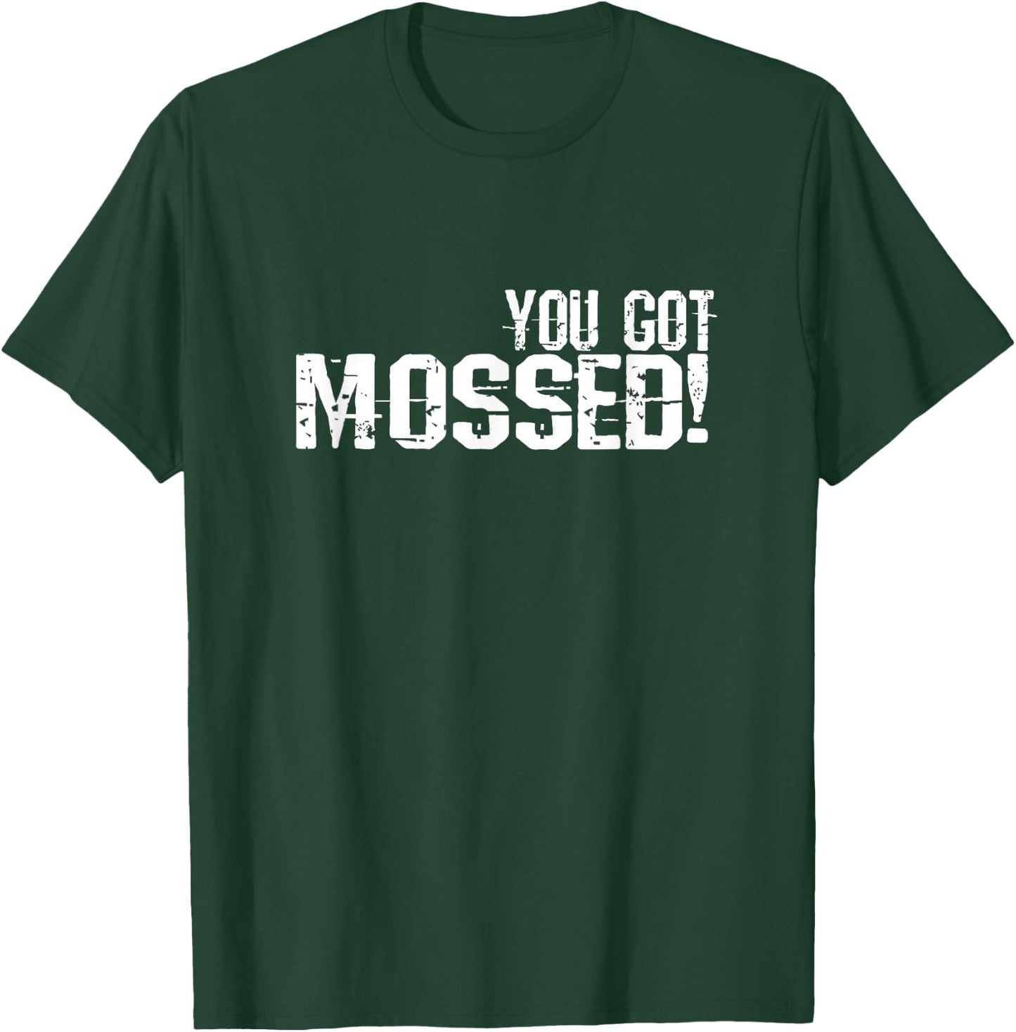 You Got Mossed T-Shirt - T-Shirt | Forest
