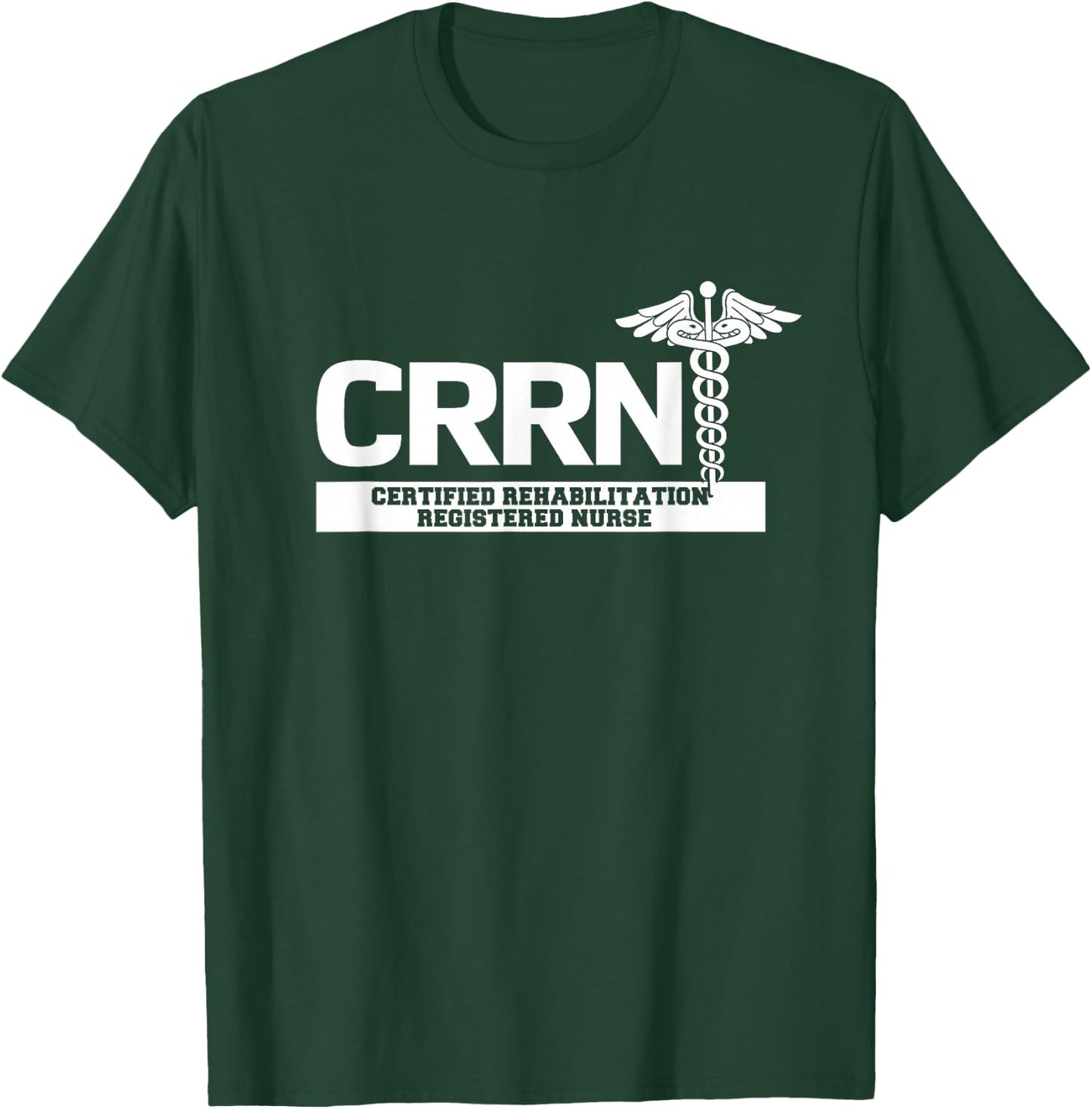 CRRN Certified Rehabilitation Registered Nurse Hospital T-Shirt - T-Shirt | Forest