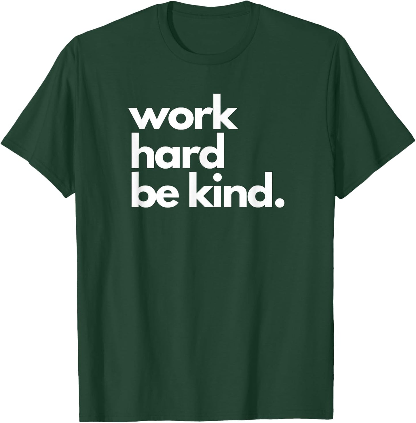 Work Hard Be Kind Inspirational Motivational Workout Apparel T-Shirt - T-Shirt | Forest