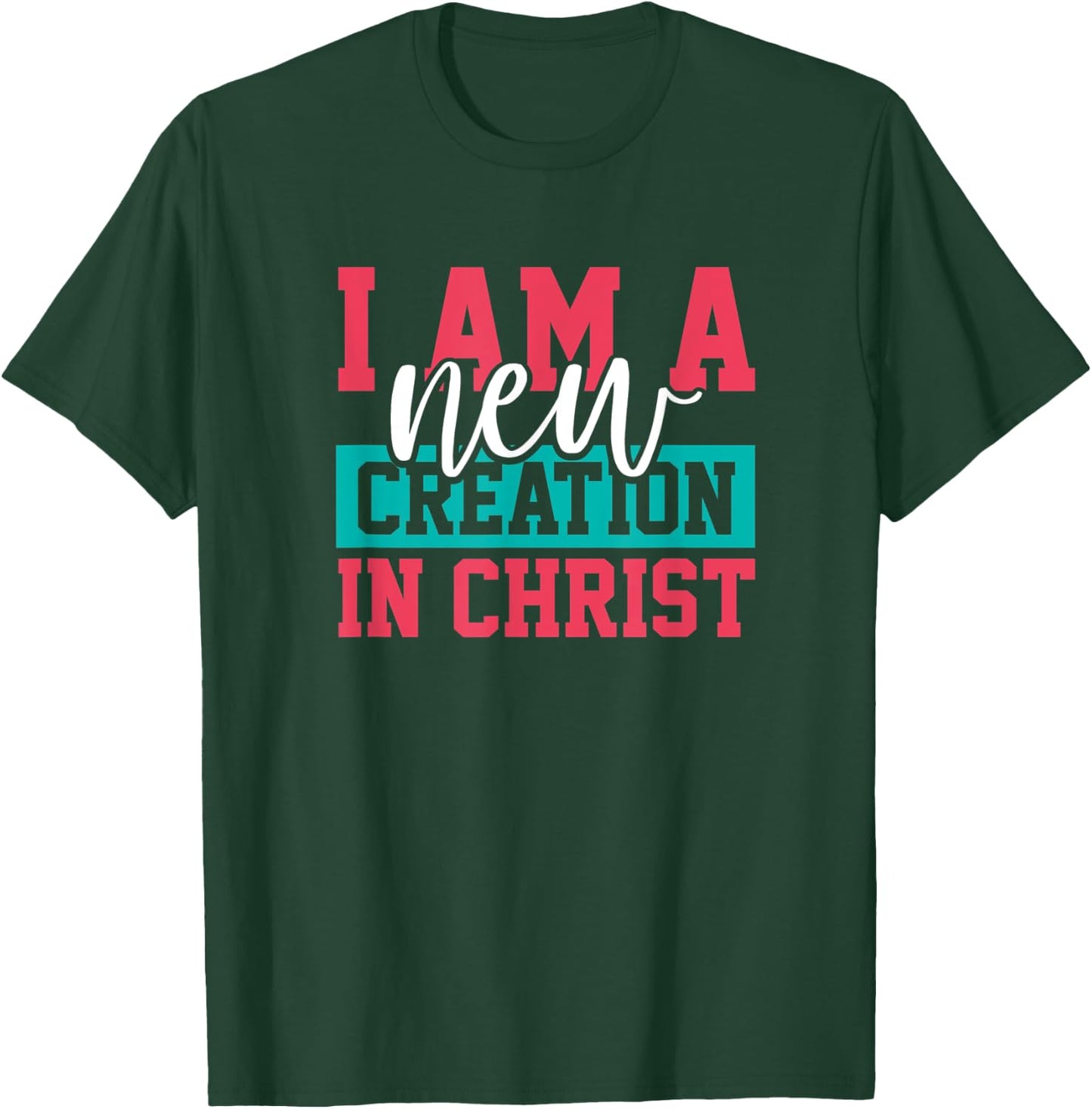 Jesus Christ I Am A New Creation Christian Faith Gift T-Shirt - T-Shirt | Forest