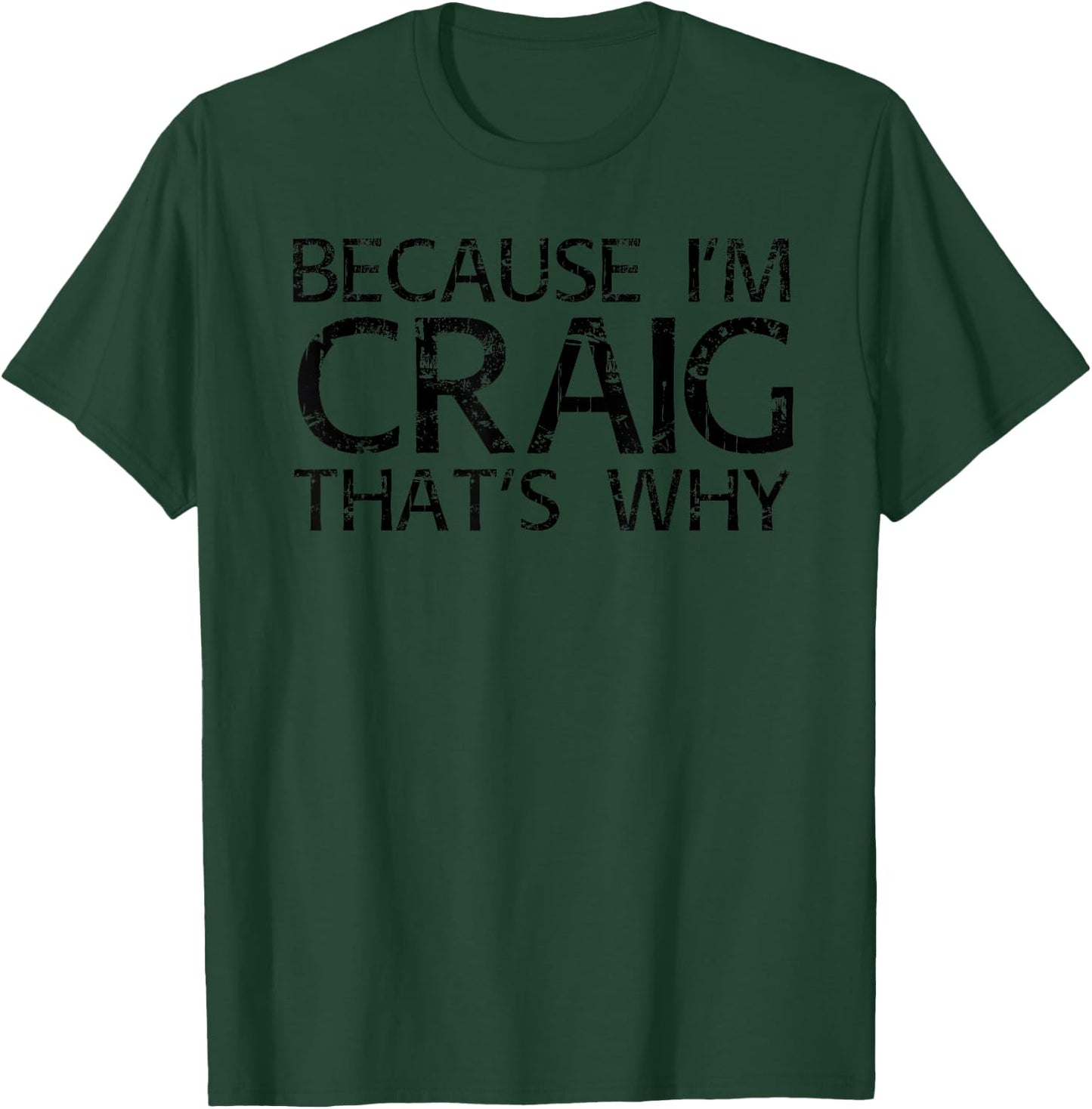 BECAUSE I'M CRAIG THAT'S WHY Funny Personalized Name Gift T-Shirt - T-Shirt | Forest