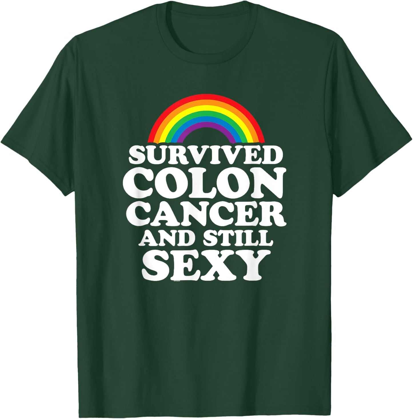 Survived Colon Cancer And Still Sexy | Rainbow T-Shirt - T-Shirt | Forest