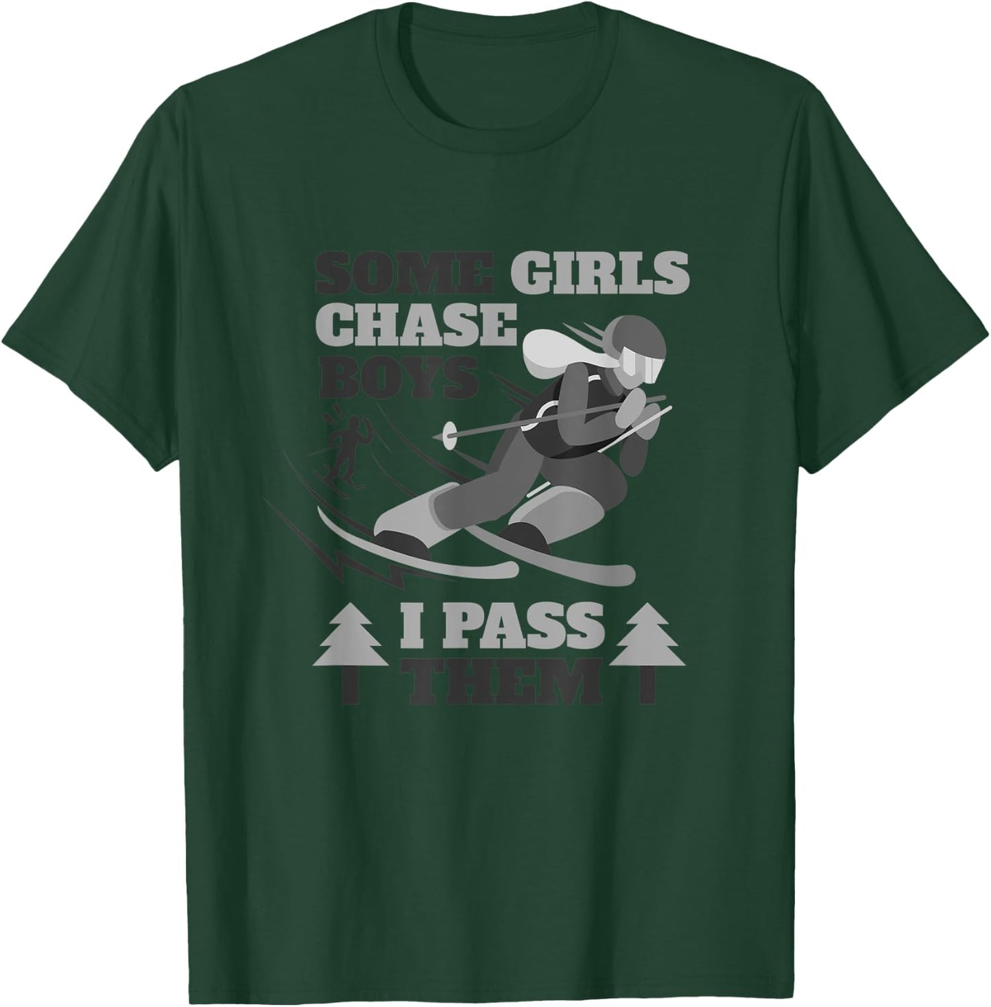 Some Girls Chase Boys I Pass Them | Funny Ski Racing Skier T-Shirt - T-Shirt | Forest