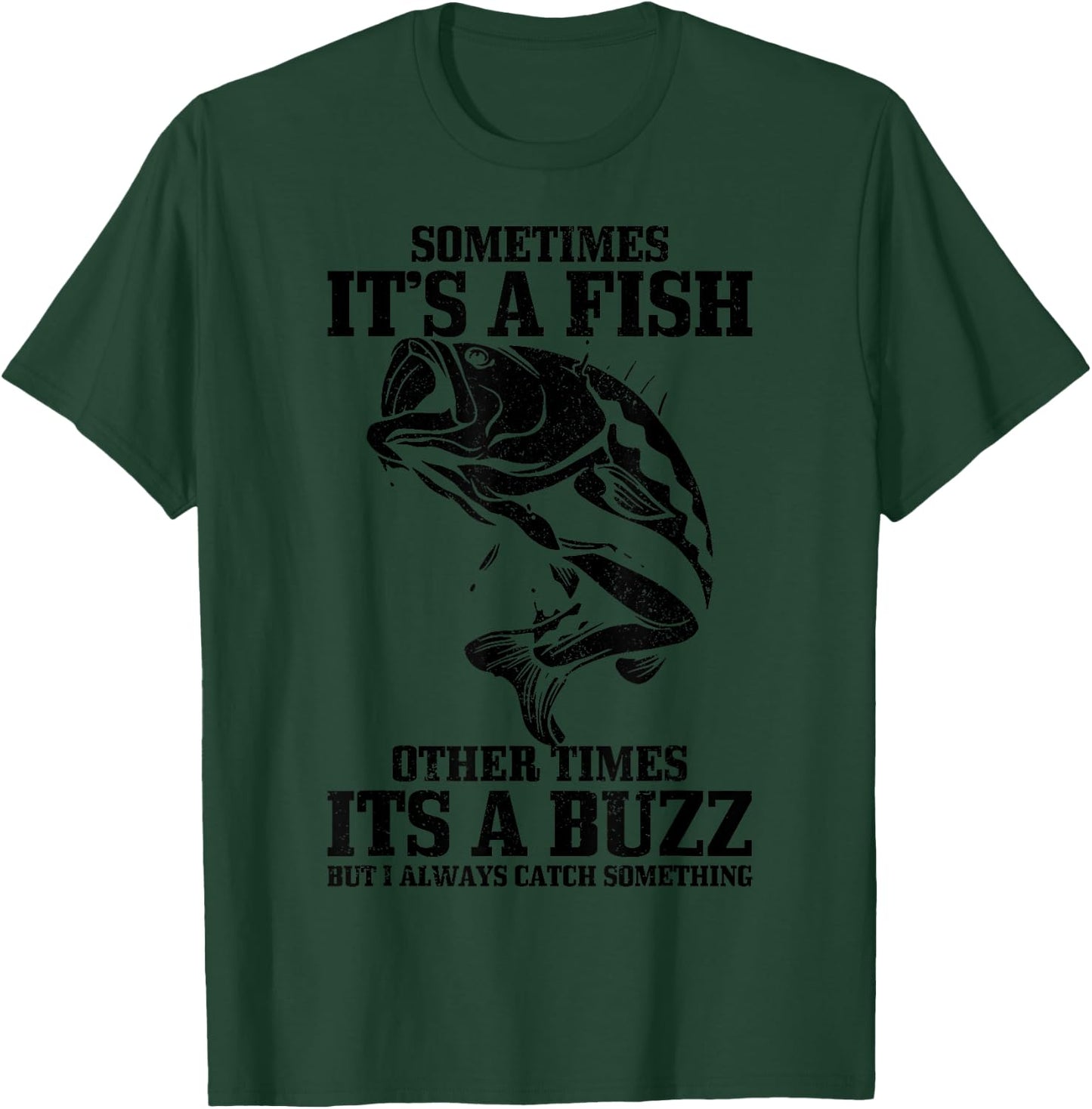 Sometimes it's A Fish Other Times A Buzz Funny Fishing Gift T-Shirt - T-Shirt | Forest