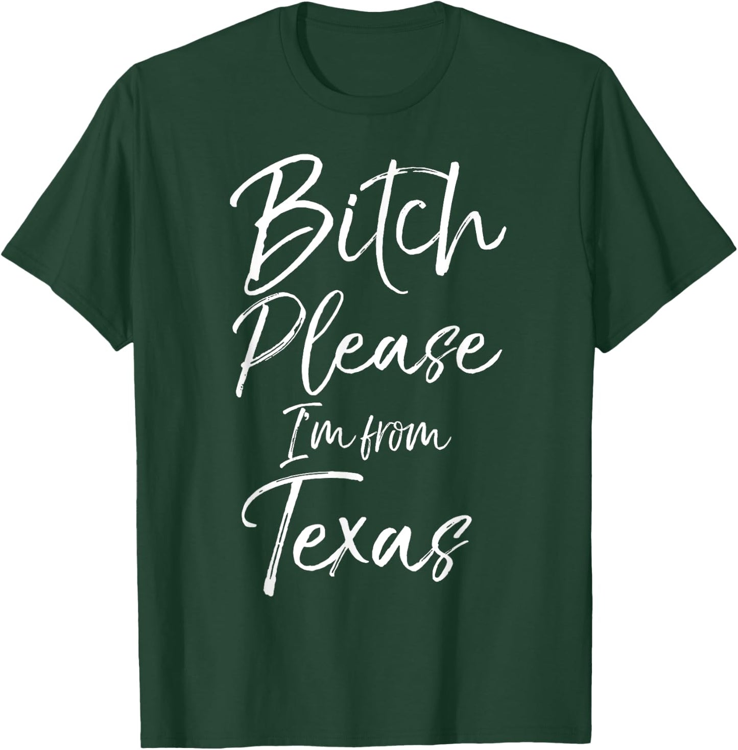 Cute Texan Gift Funny Quote Bitch Please I'm From Texas T-Shirt - T-Shirt | Forest