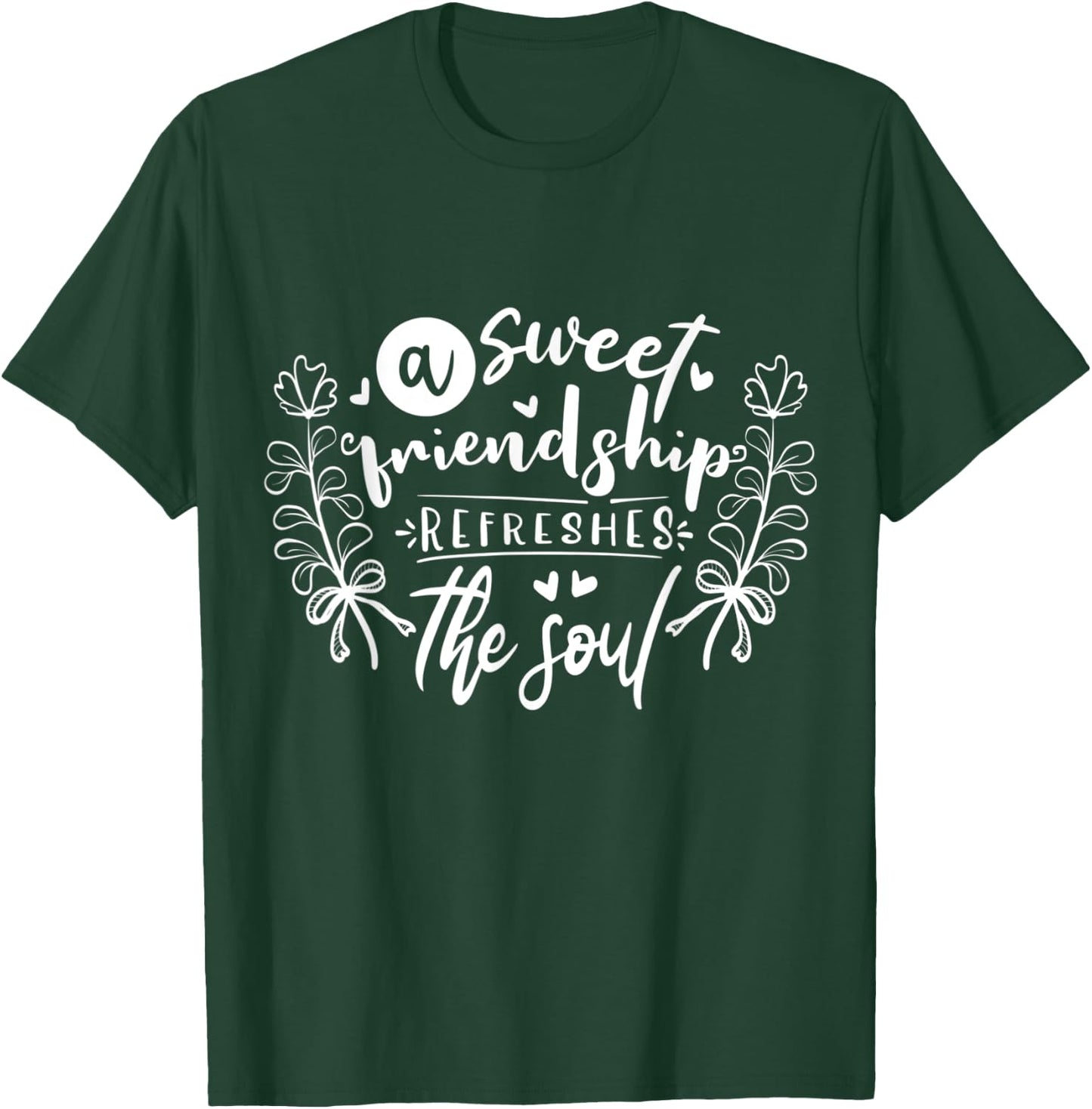 A sweet friendship refreshes the soul Inspirational Loving T-Shirt - T-Shirt | Forest