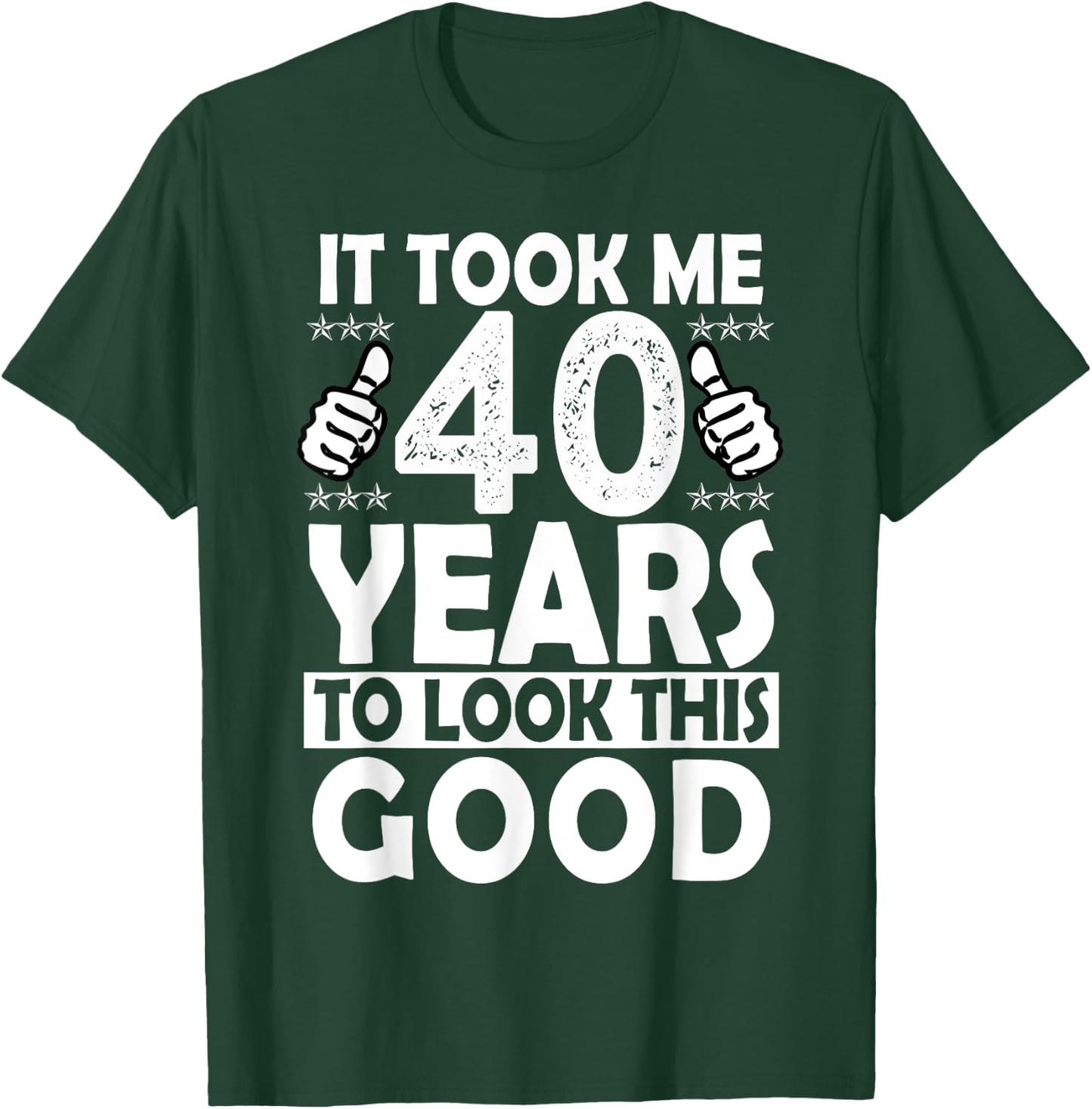 It Took me 40 Years to Look This Good Funny 40 Years Old T-Shirt - T-Shirt | Forest