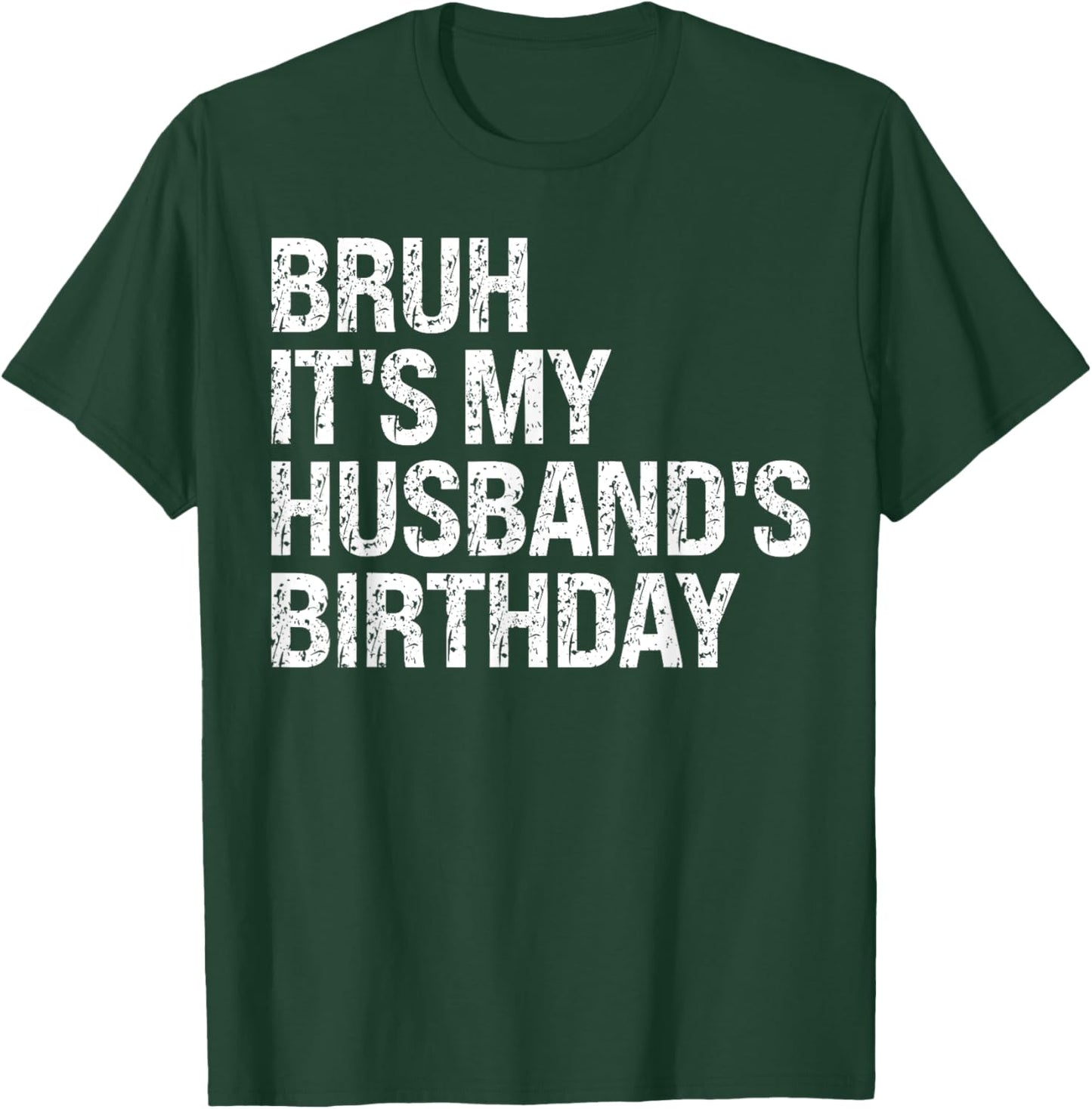 Bruh It's My Husband's Birthday Bro King Couple Happy Funny T-Shirt - T-Shirt | Forest