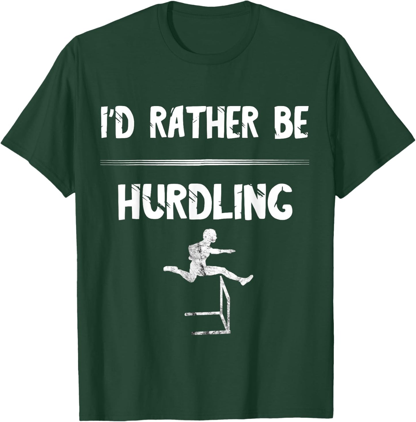 Hurdles Track And Field Hurdler I'd Rather Be Hurdling T-Shirt - T-Shirt | Forest