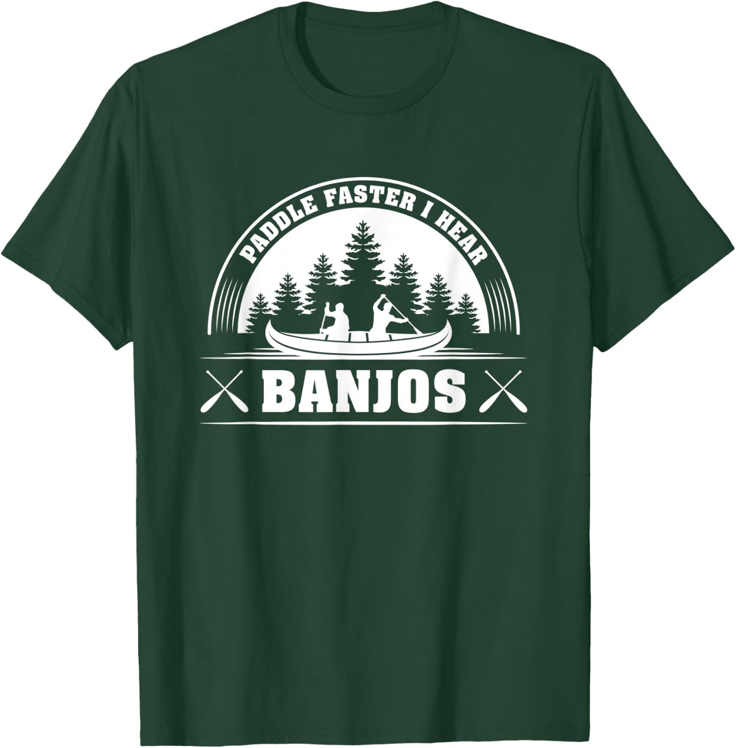 Paddle Faster I Hear Banjos Funny T-Shirt - T-Shirt | Forest
