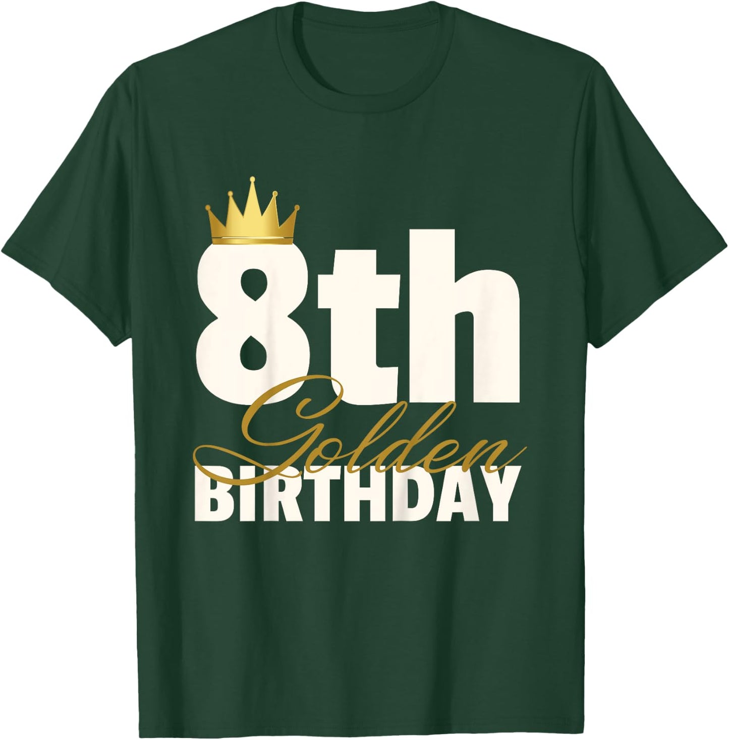 8th Golden Birthday Year Age Crown T-Shirt - T-Shirt | Forest