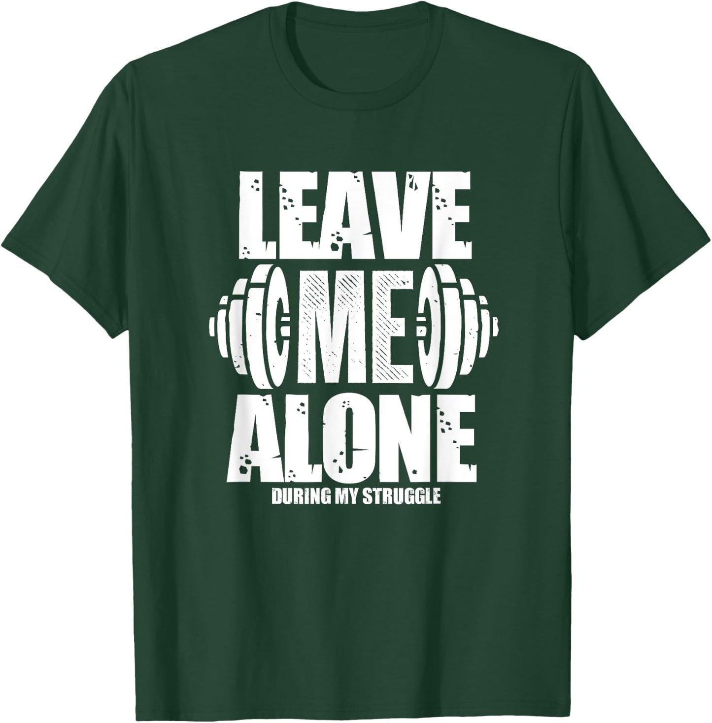 Leave Me Alone Gym Workout Funny Weightlifting Bodybuilding T-Shirt - T-Shirt | Forest