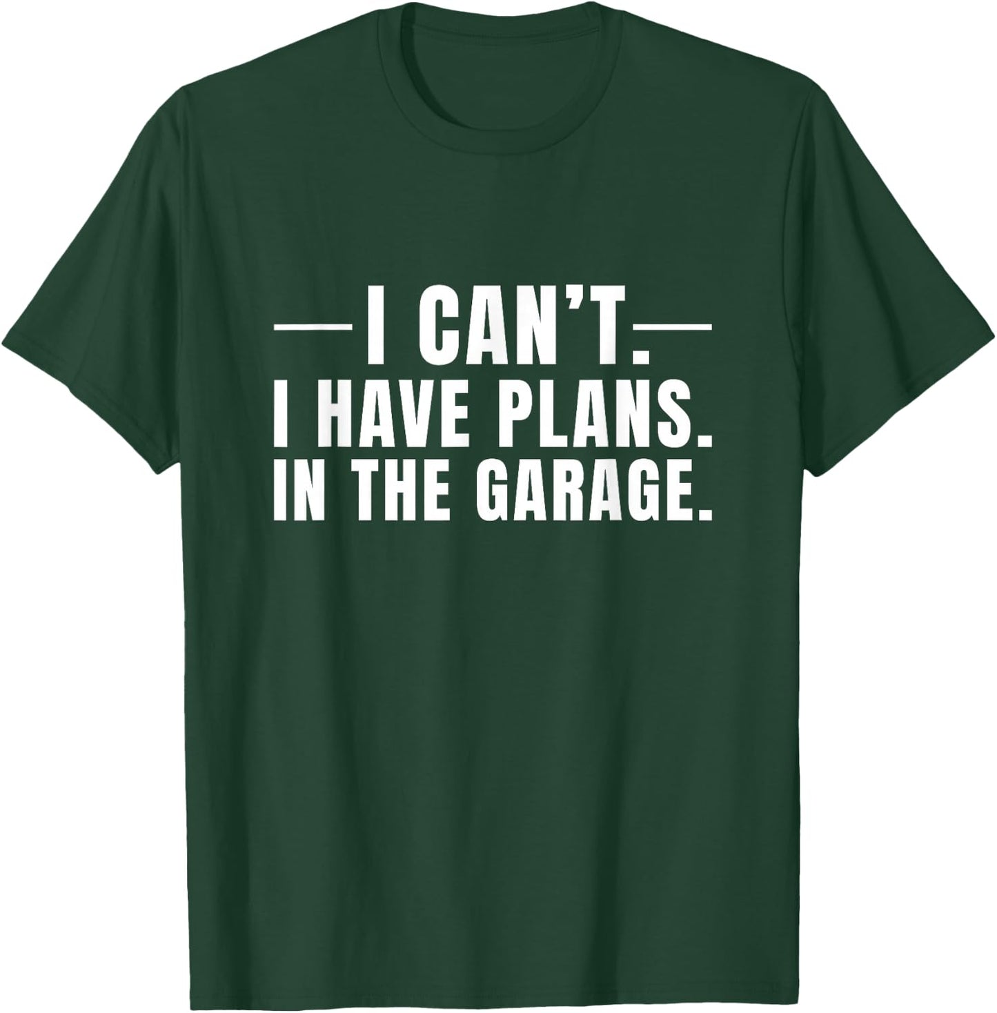 I Cant I Have Plans In The Garage Car Mechanic T-Shirt - T-Shirt | Forest