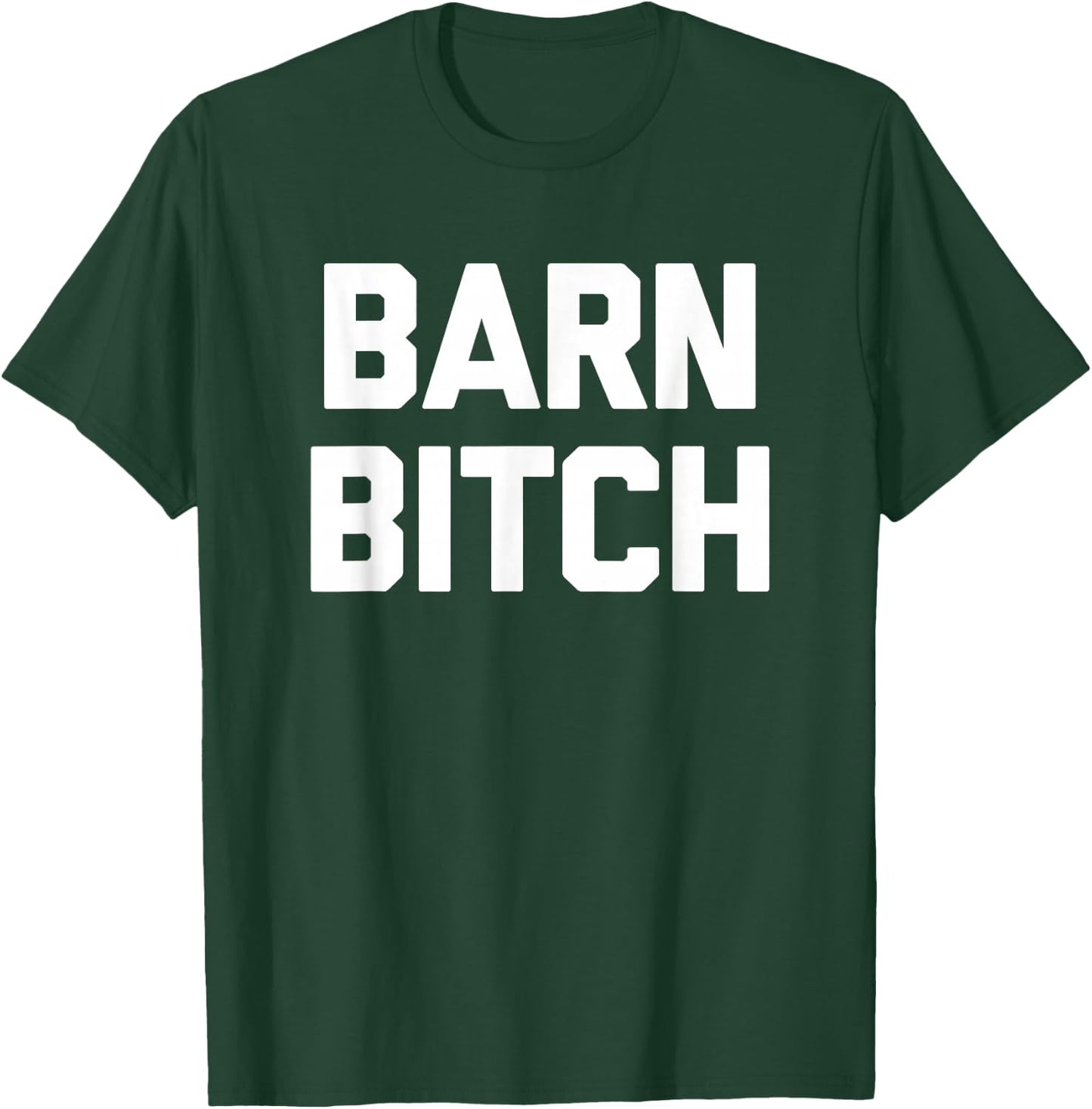 Barn Bitch funny saying sarcastic farming farmer T-Shirt - T-Shirt | Forest