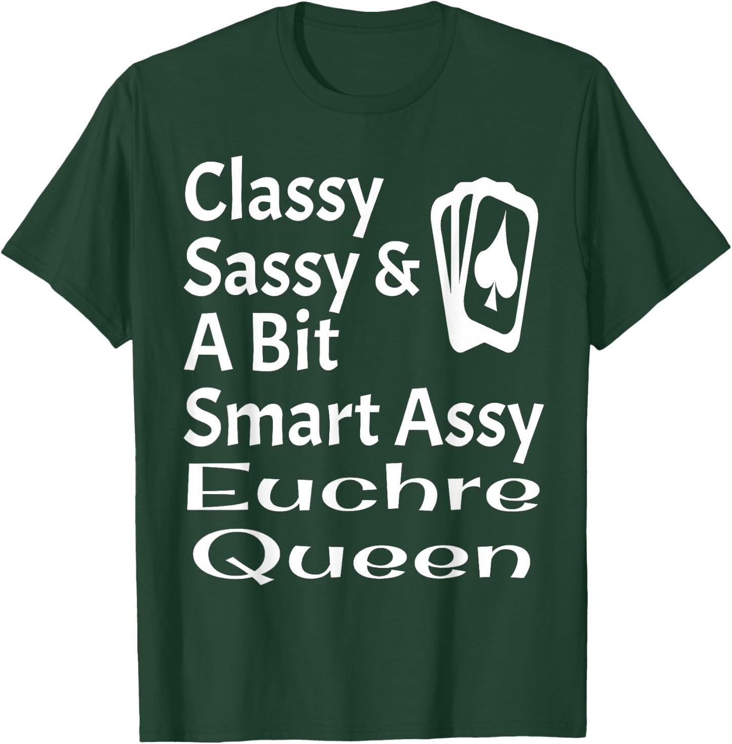 Funny Classy Sassy And A Bit Smart Assy Euchre Queen Card T-Shirt - T-Shirt | Forest