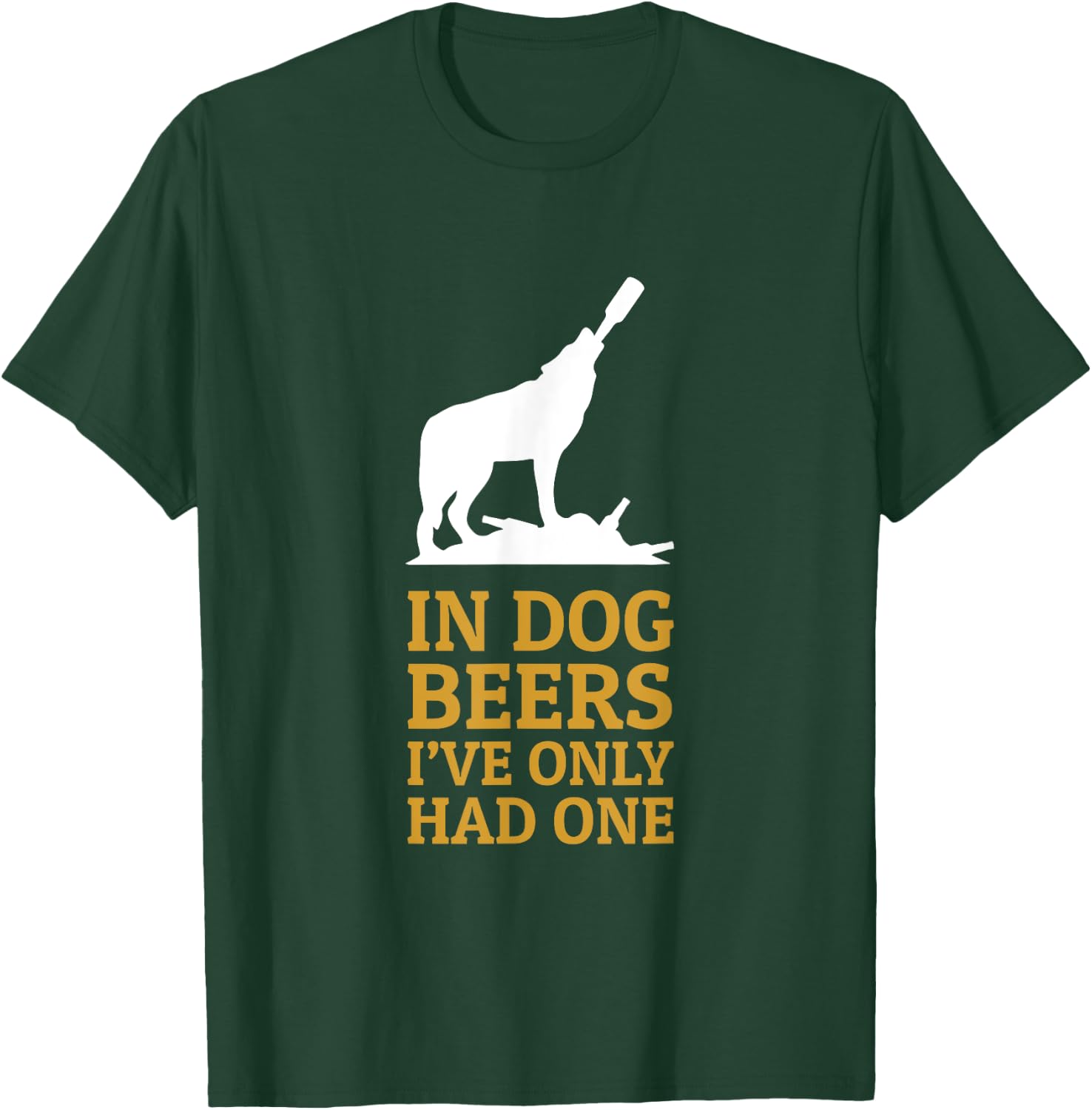 In Dog Beers I Had Only One Funny Drinking Men Women T-Shirt - T-Shirt | Forest