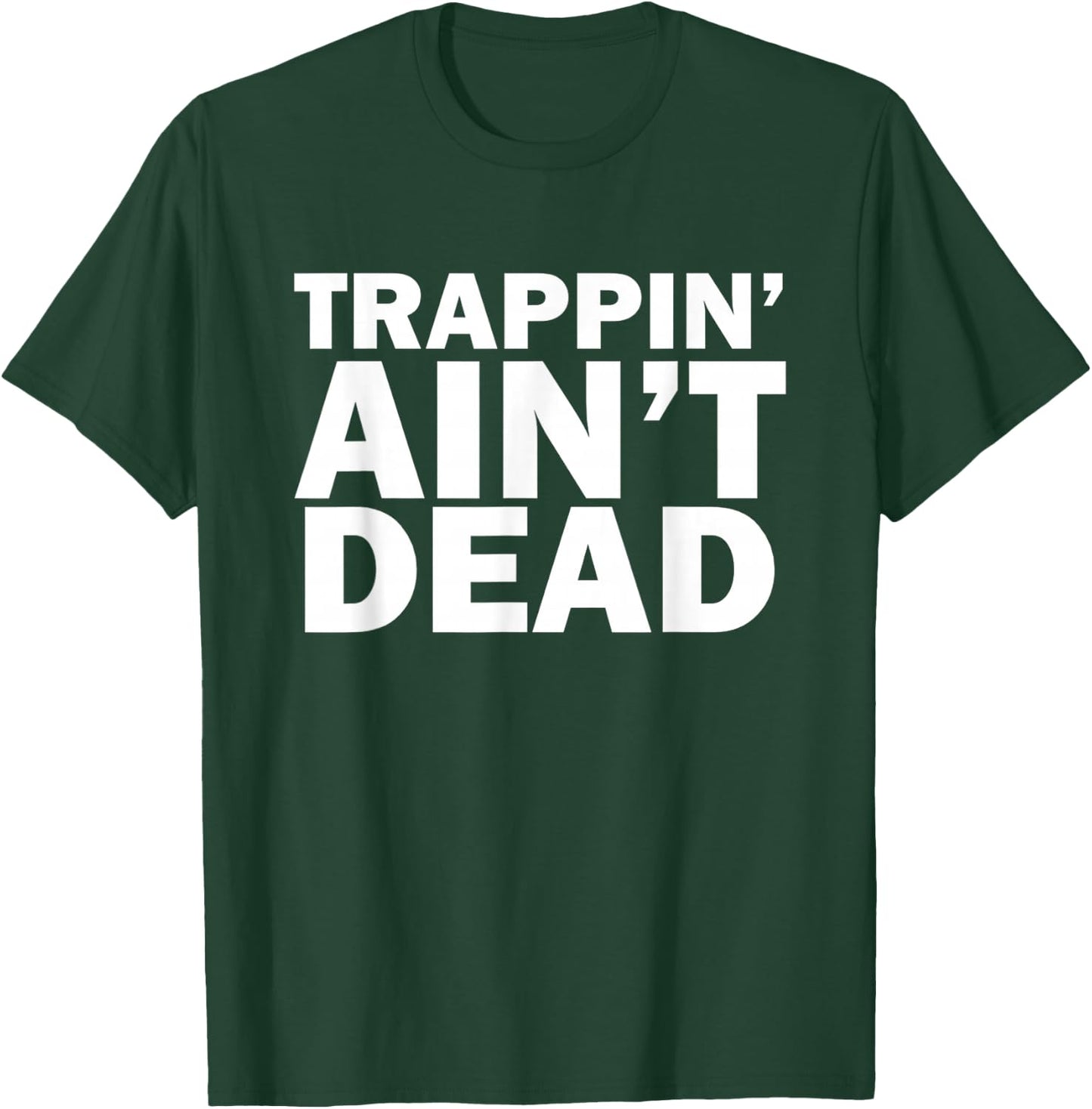 Trappin Ain't Dead T-Shirt - T-Shirt | Forest