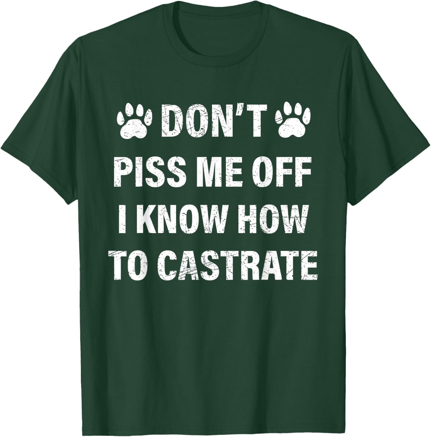 Veterinarian , Don't Piss Me Off I Know How to Castrate T-Shirt - T-Shirt | Forest