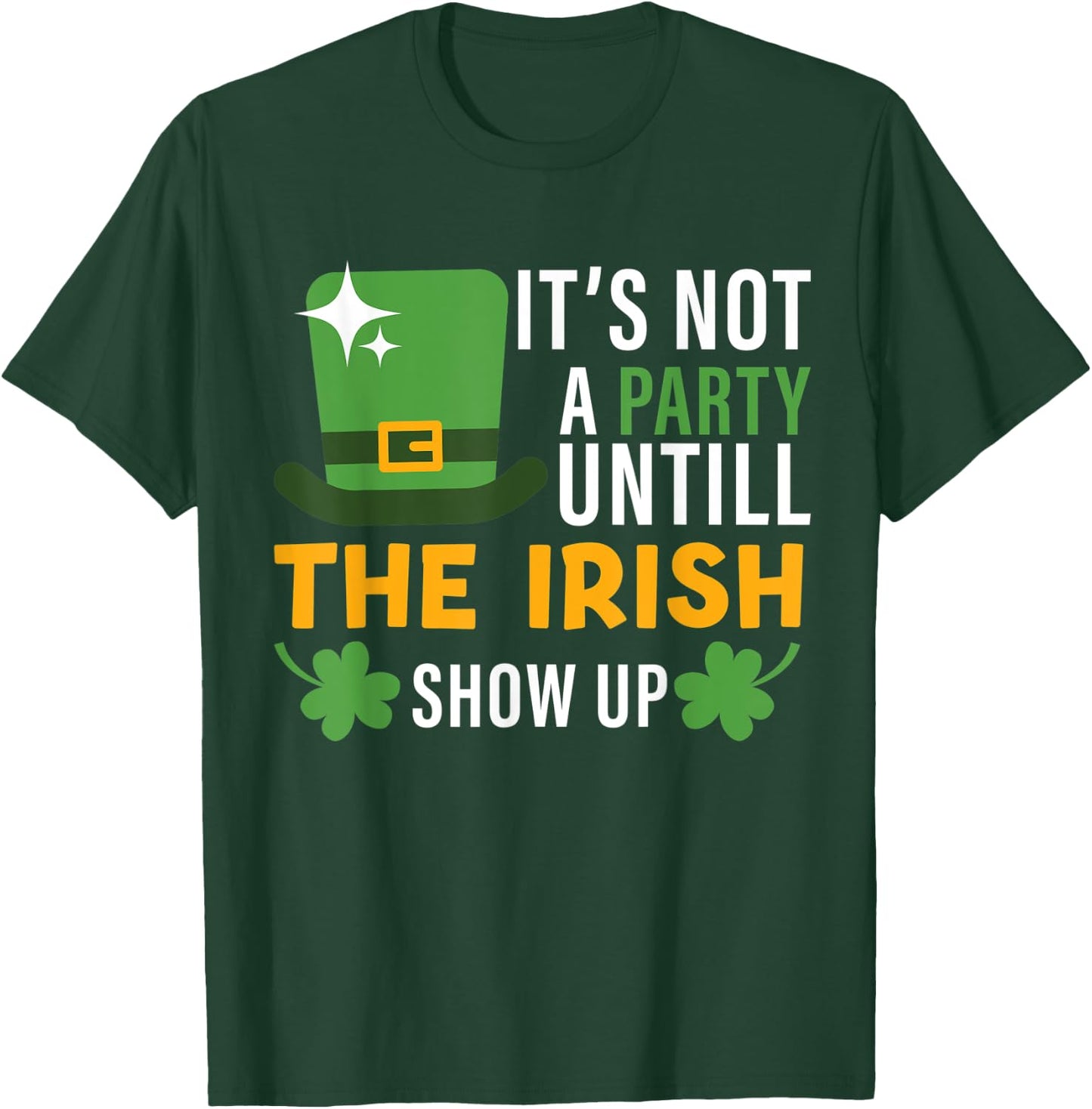 its not a party until the irish show up st Patricks day men T-Shirt - T-Shirt | Forest