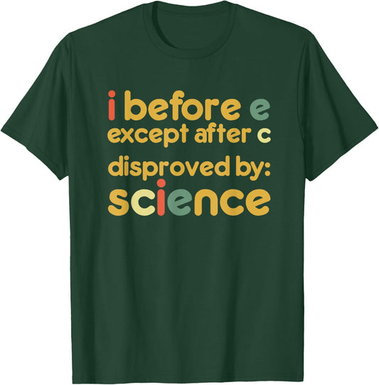 I Before E Except After C Disproved By Science Funny English T-Shirt - T-Shirt | Forest