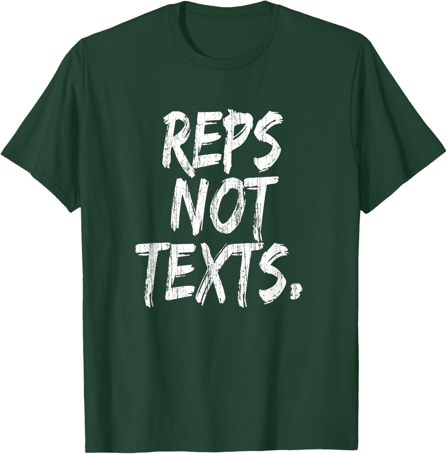 Reps Not Texts Funny Workout Lifting Crossfitness Gym T-Shirt - T-Shirt | Forest