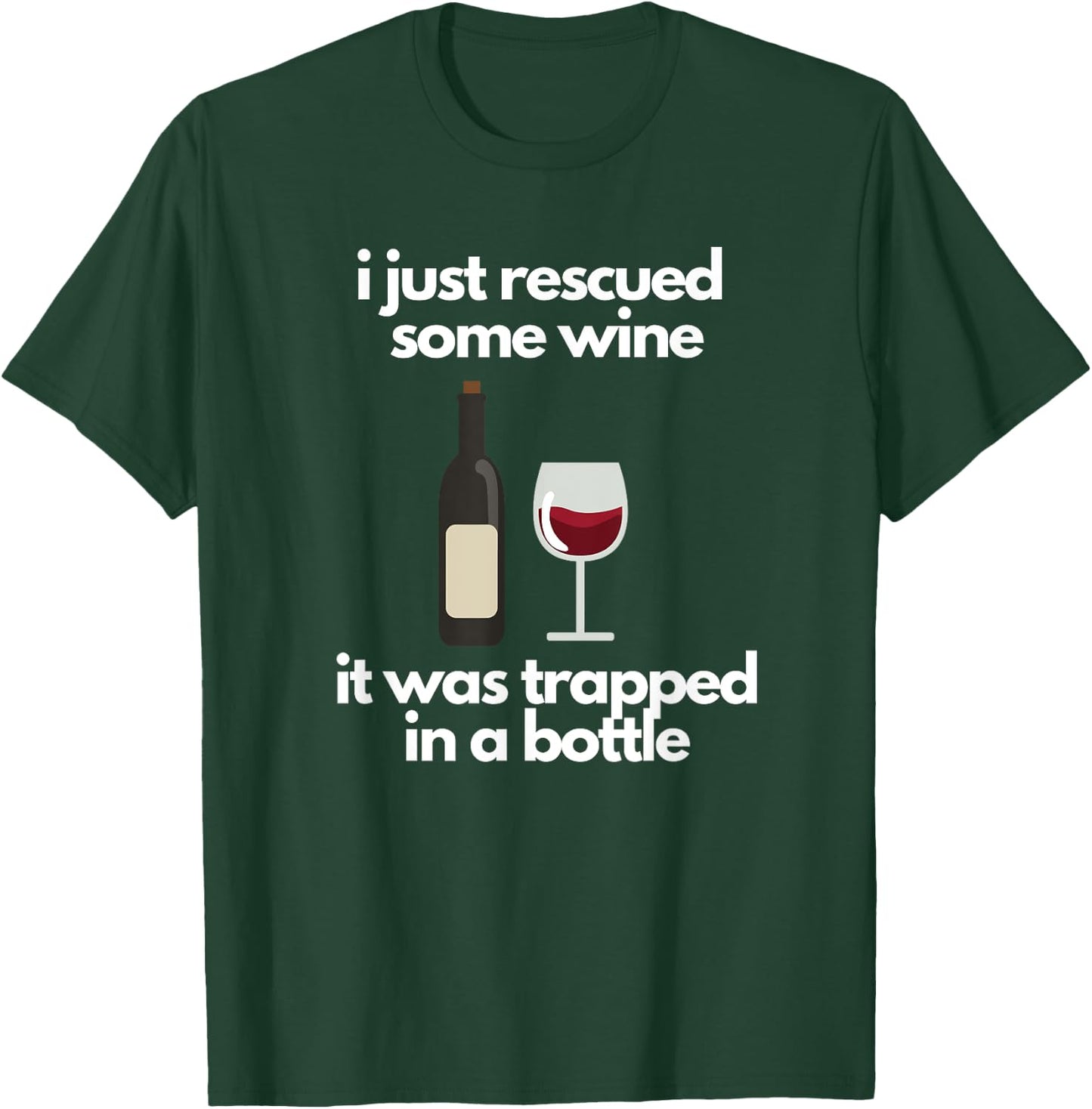 I Just Rescued Some Wine It Was Trapped In A Bottle T-Shirt - T-Shirt | Forest