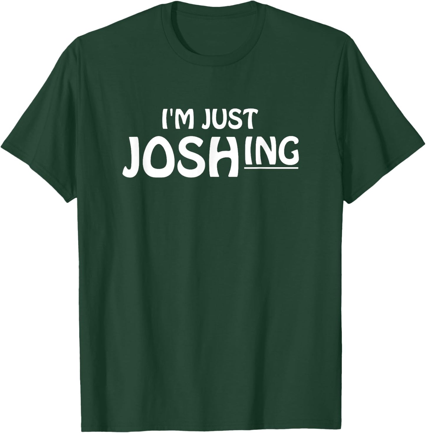 I'm just joshing | just joking | just kidding T-Shirt - T-Shirt | Forest