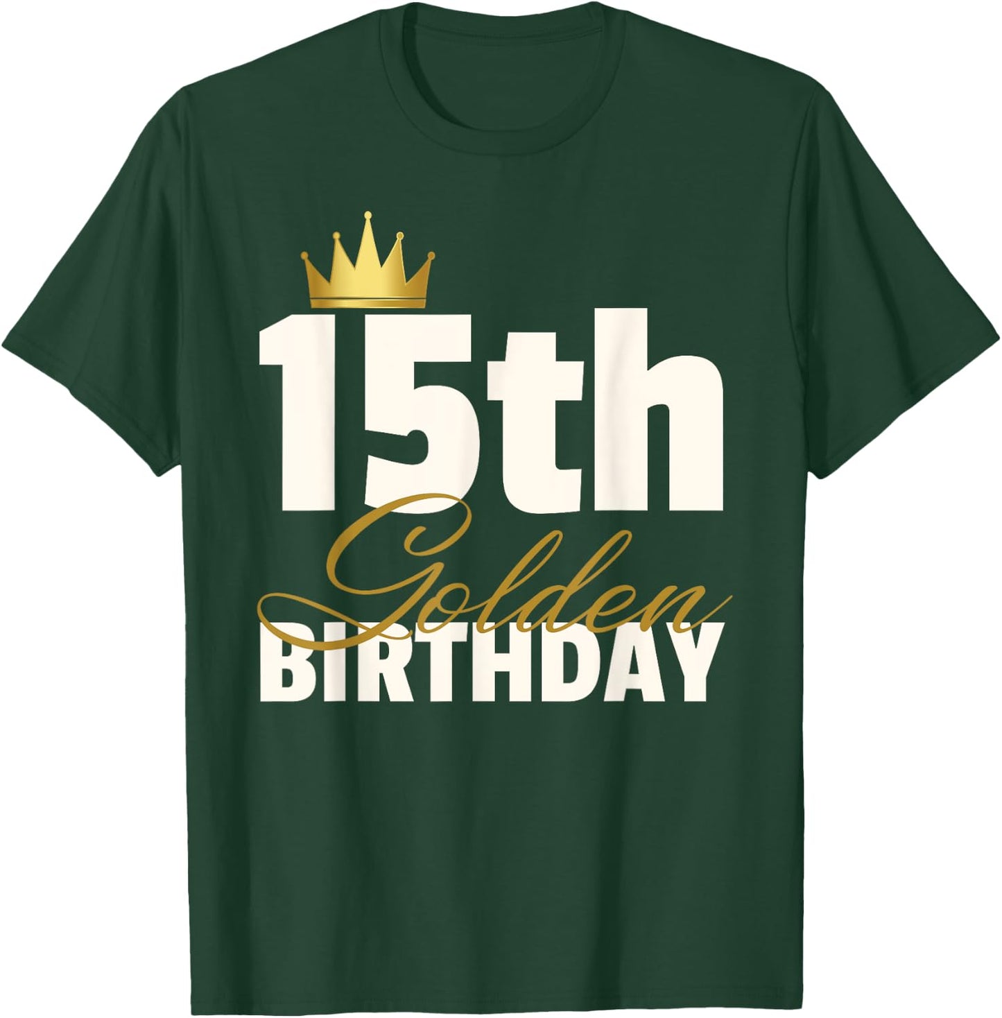 15th Golden Birthday Year Age Crown T-Shirt - T-Shirt | Forest