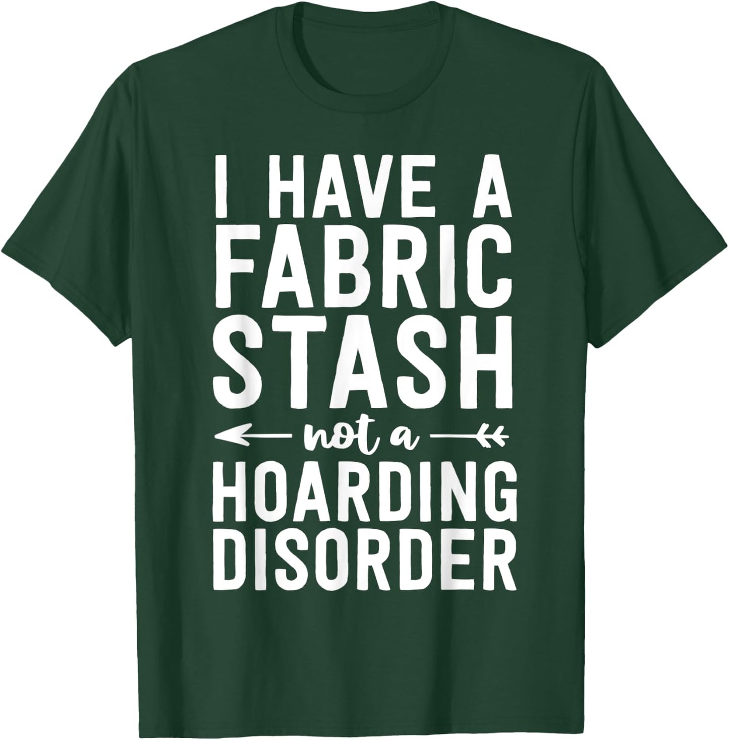 Funny Sewing Shirt Fabric Stash Hoarding Disorder Quilting T-Shirt - T-Shirt | Forest