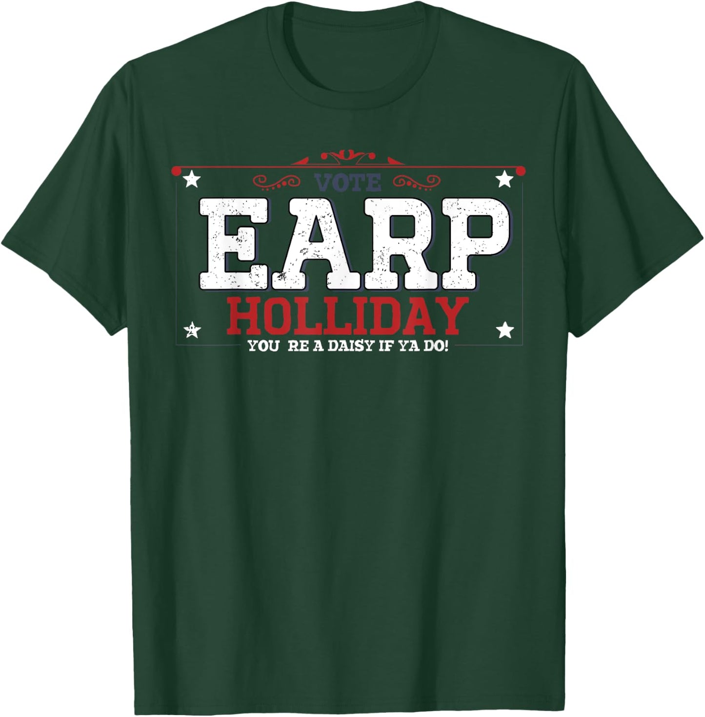 Vote Earp Holliday You're A Daisy If Ya Do T-Shirt - T-Shirt | Forest