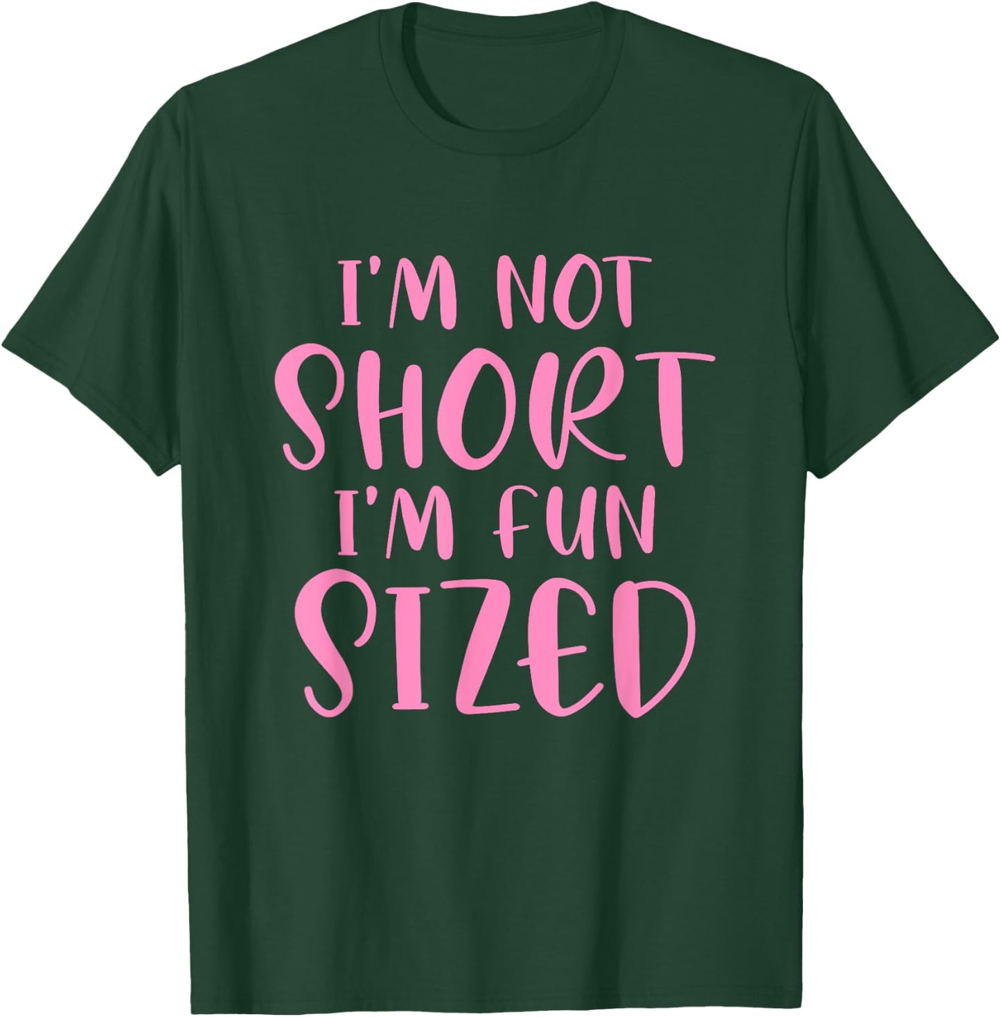 I'm Not Short I'm Fun Sized Funny Saying Quote Humour T-Shirt - T-Shirt | Forest