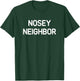 Nosey Neighbor, Funny, Jokes, Sarcastic T-Shirt - T-Shirt | Forest