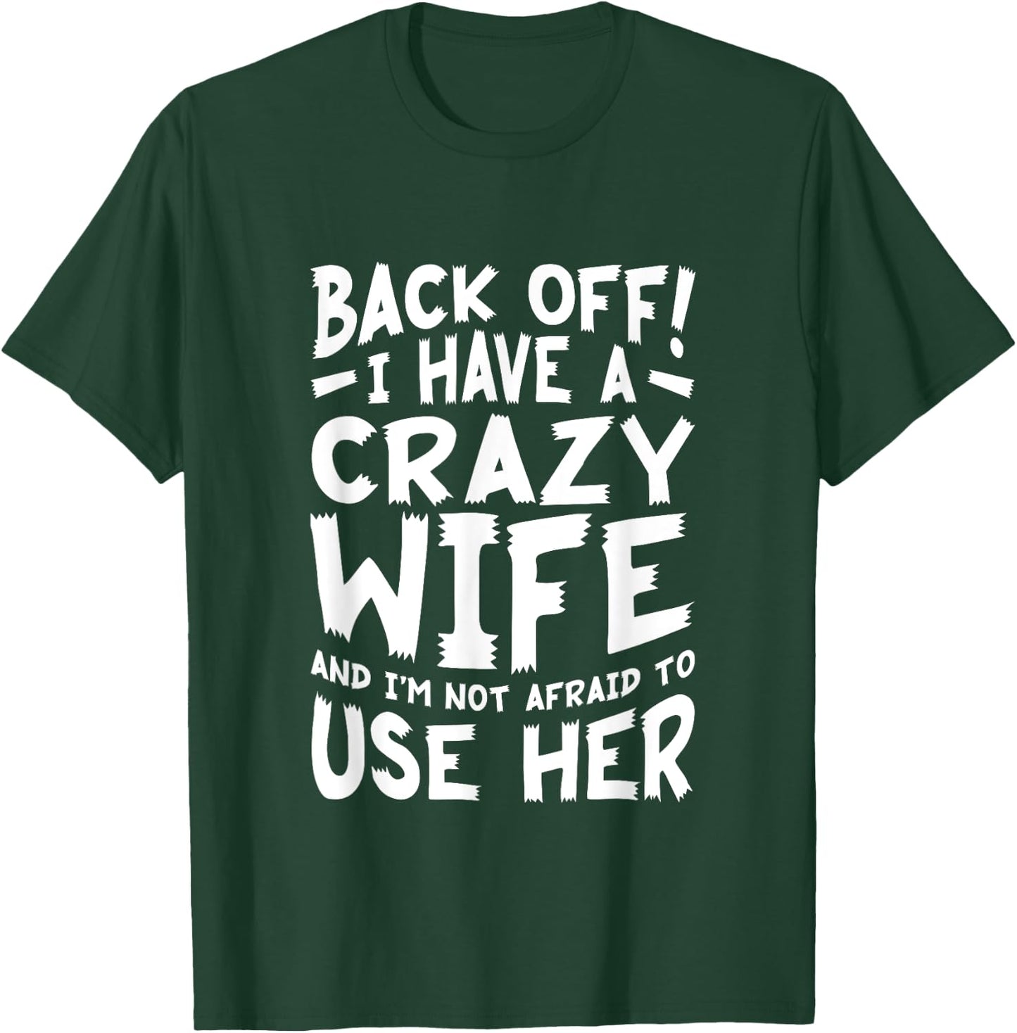 Back Off I Have A Crazy Wife And I'm Not Afraid To Use Her T-Shirt - T-Shirt | Forest