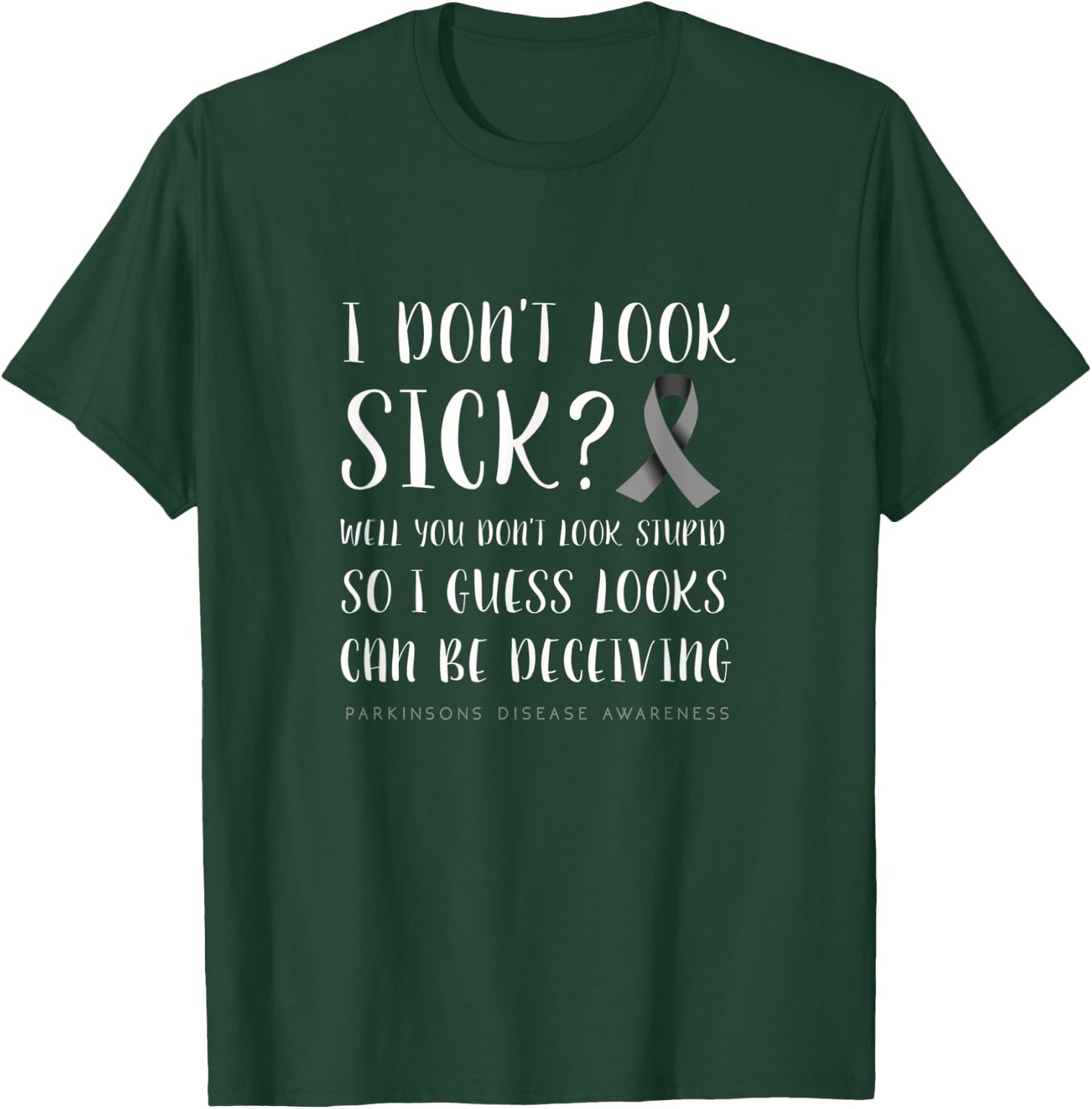 I don't look sick - Parkinson's disease awareness T-Shirt - T-Shirt | Forest