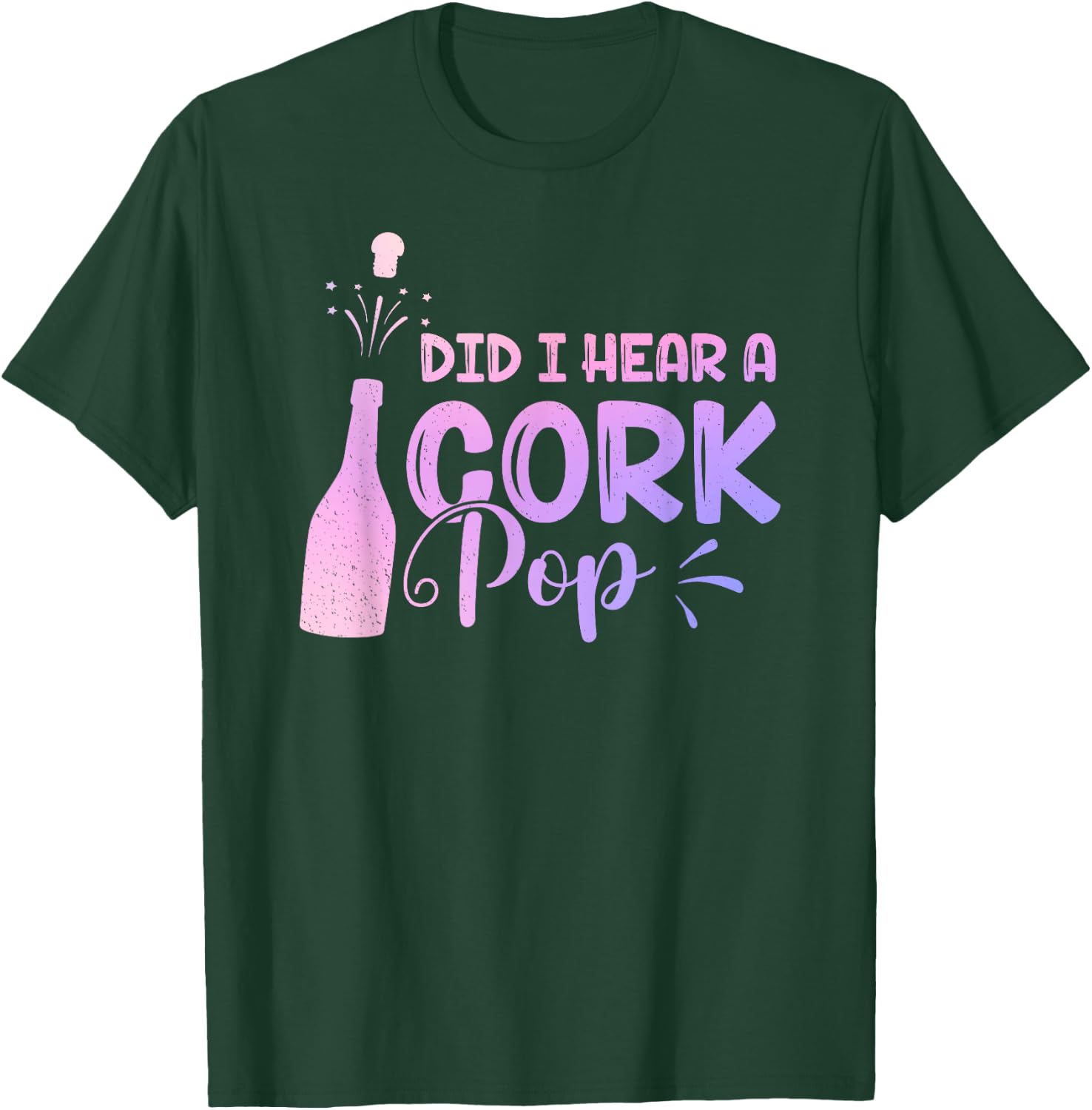 Did I Hear A Cork Pop Women Bubbly Wine Drinking Party T-Shirt - T-Shirt | Forest