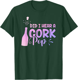 Did I Hear A Cork Pop Women Bubbly Wine Drinking Party T-Shirt - T-Shirt | Forest