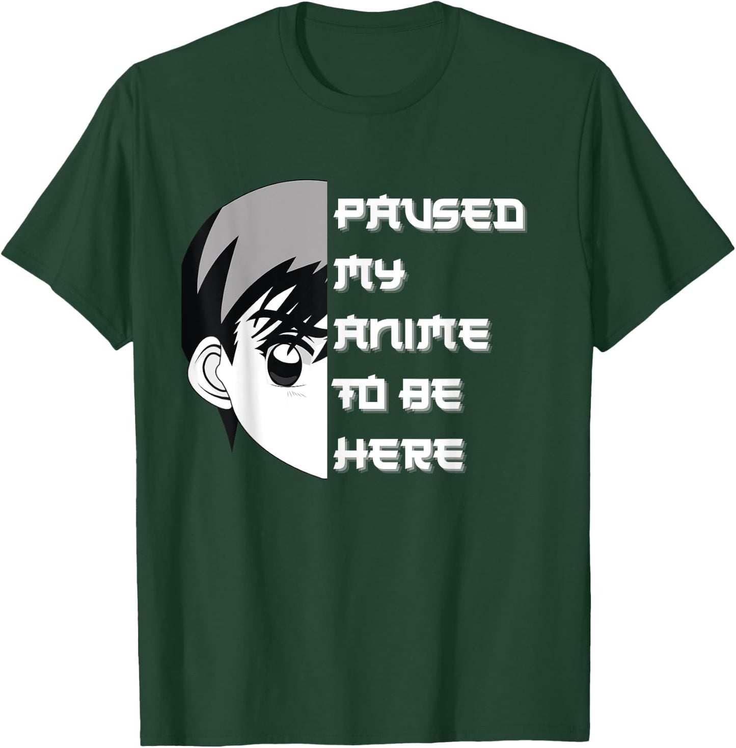 I Paused My Anime To Be Here T-Shirt - T-Shirt | Forest