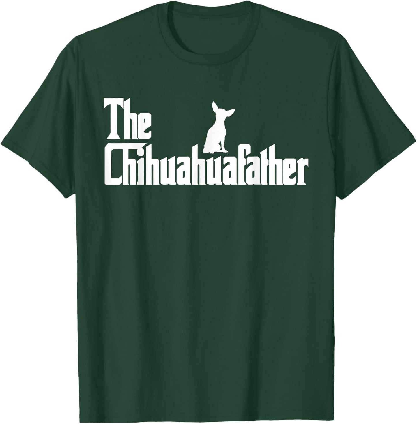 The Chihuahua Father Funny Chihuahua Dad, Gifts for Dog Lovers T-Shirt - T-Shirt | Forest
