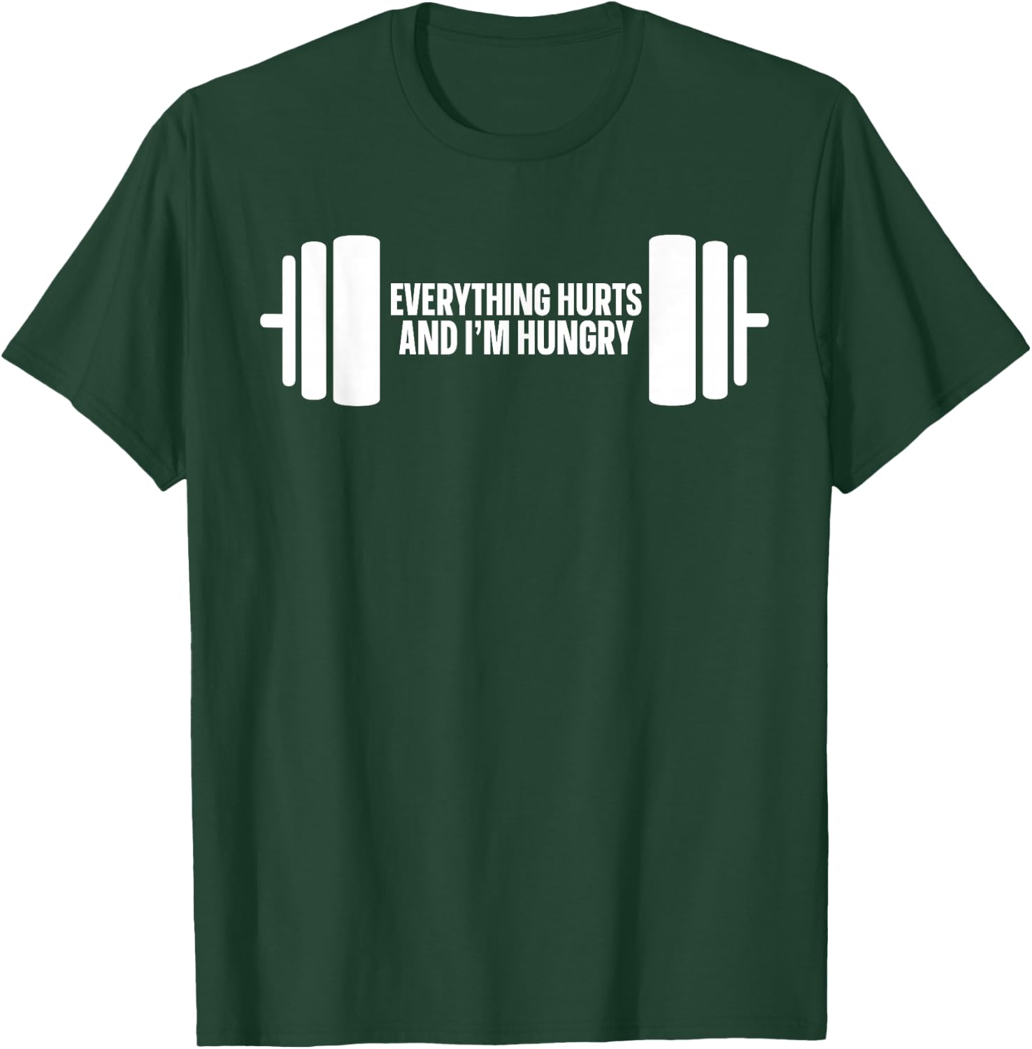 Everything Hurts And I'm Hungry T-Shirt - T-Shirt | Forest