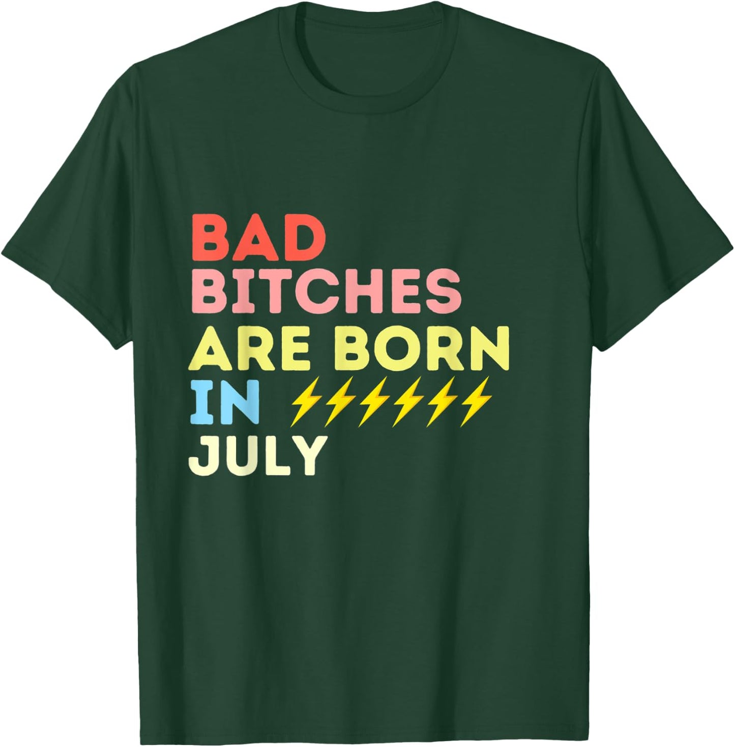 Bad Bitches Are Born In July Birthday Gift T-Shirt - T-Shirt | Forest