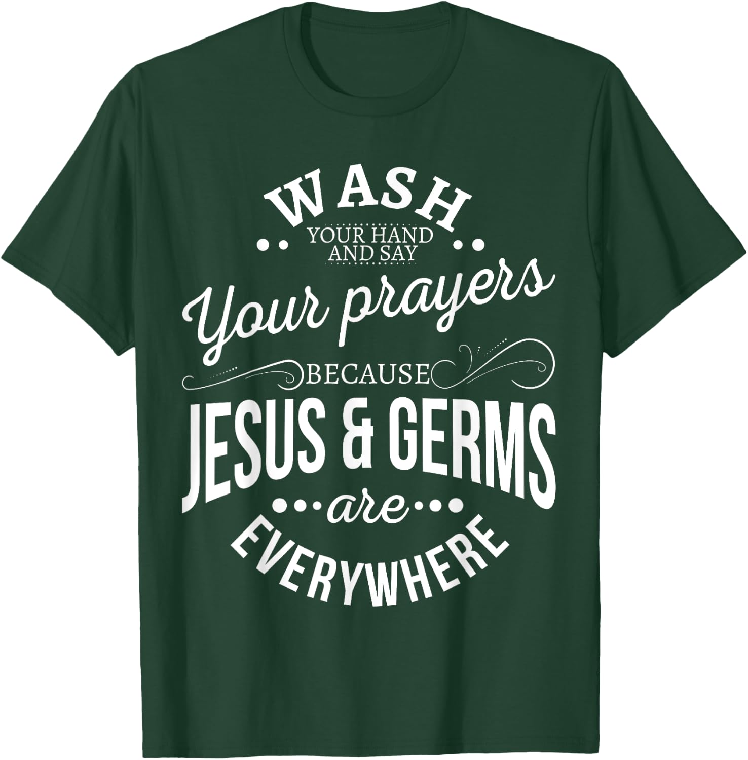 Wash your hands and say your prayers because Jesus and Germs T-Shirt - T-Shirt | Forest