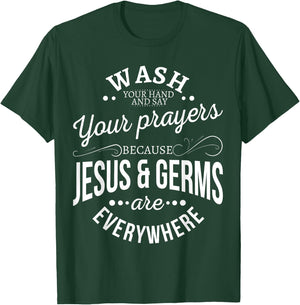 Wash your hands and say your prayers because Jesus and Germs T-Shirt - T-Shirt | Forest