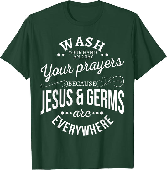Wash your hands and say your prayers because Jesus and Germs T-Shirt - T-Shirt | Forest
