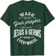 Wash your hands and say your prayers because Jesus and Germs T-Shirt - T-Shirt | Forest