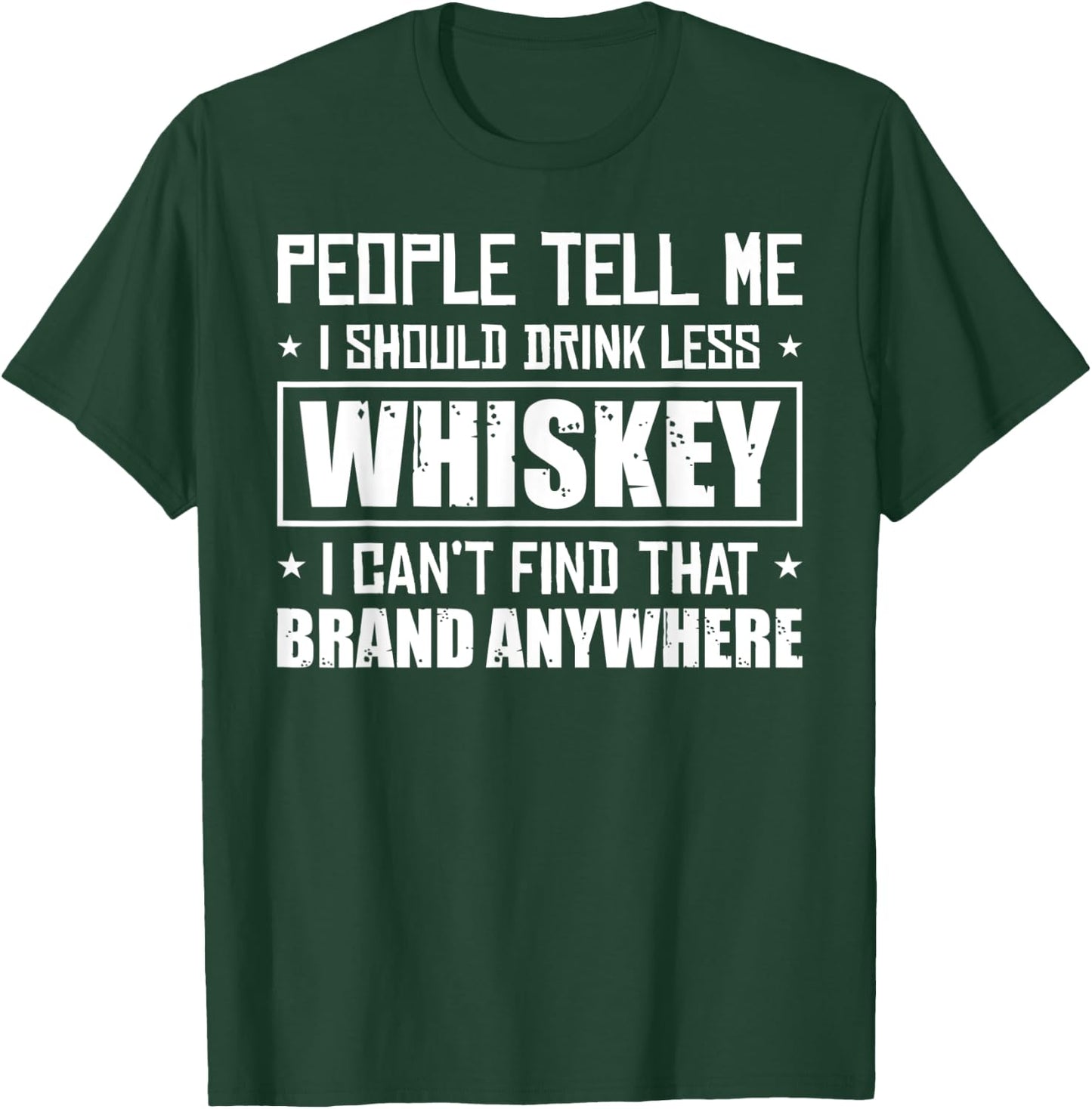 People Tell Me I Should Drink Less Whiskey Can´t Find That T-Shirt - T-Shirt | Forest