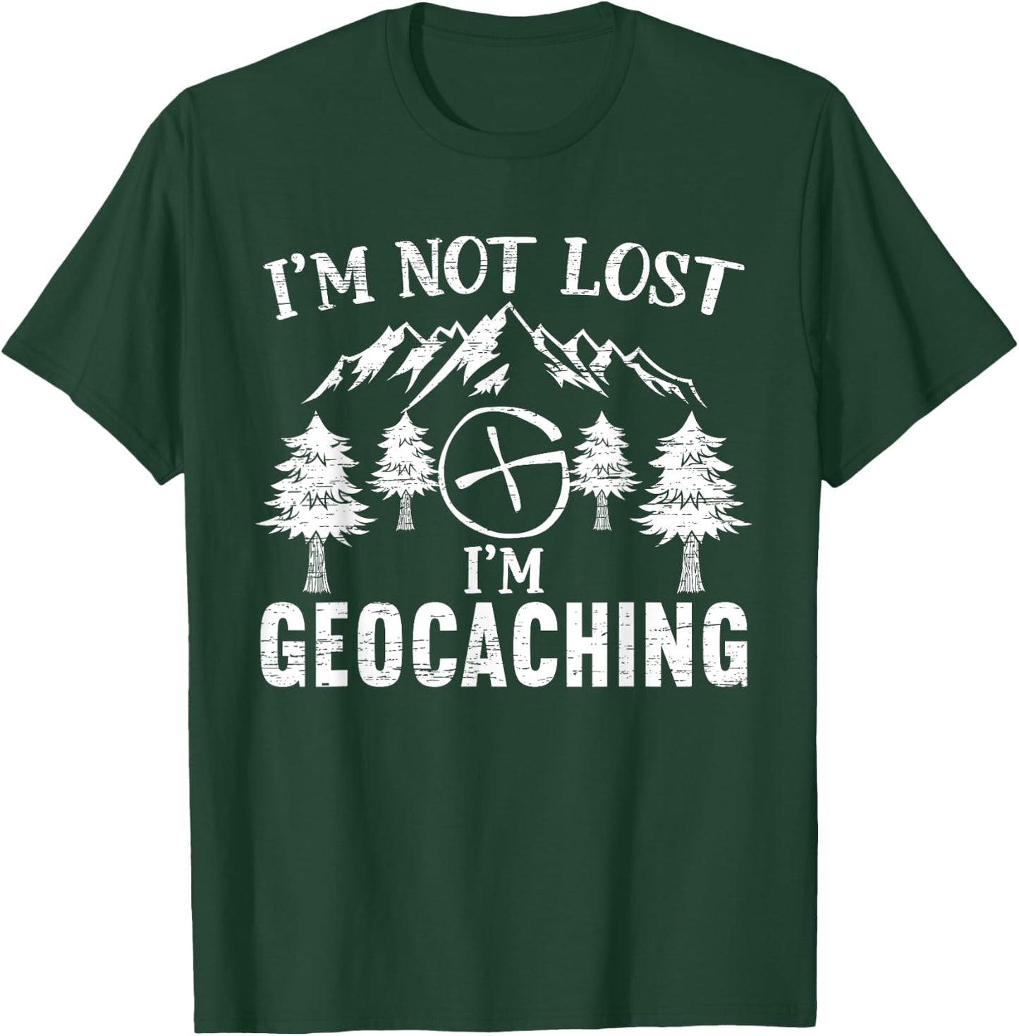 I'm Not Lost I'm Geocaching Geocacher Cache GPS Tracking T-Shirt - T-Shirt | Forest