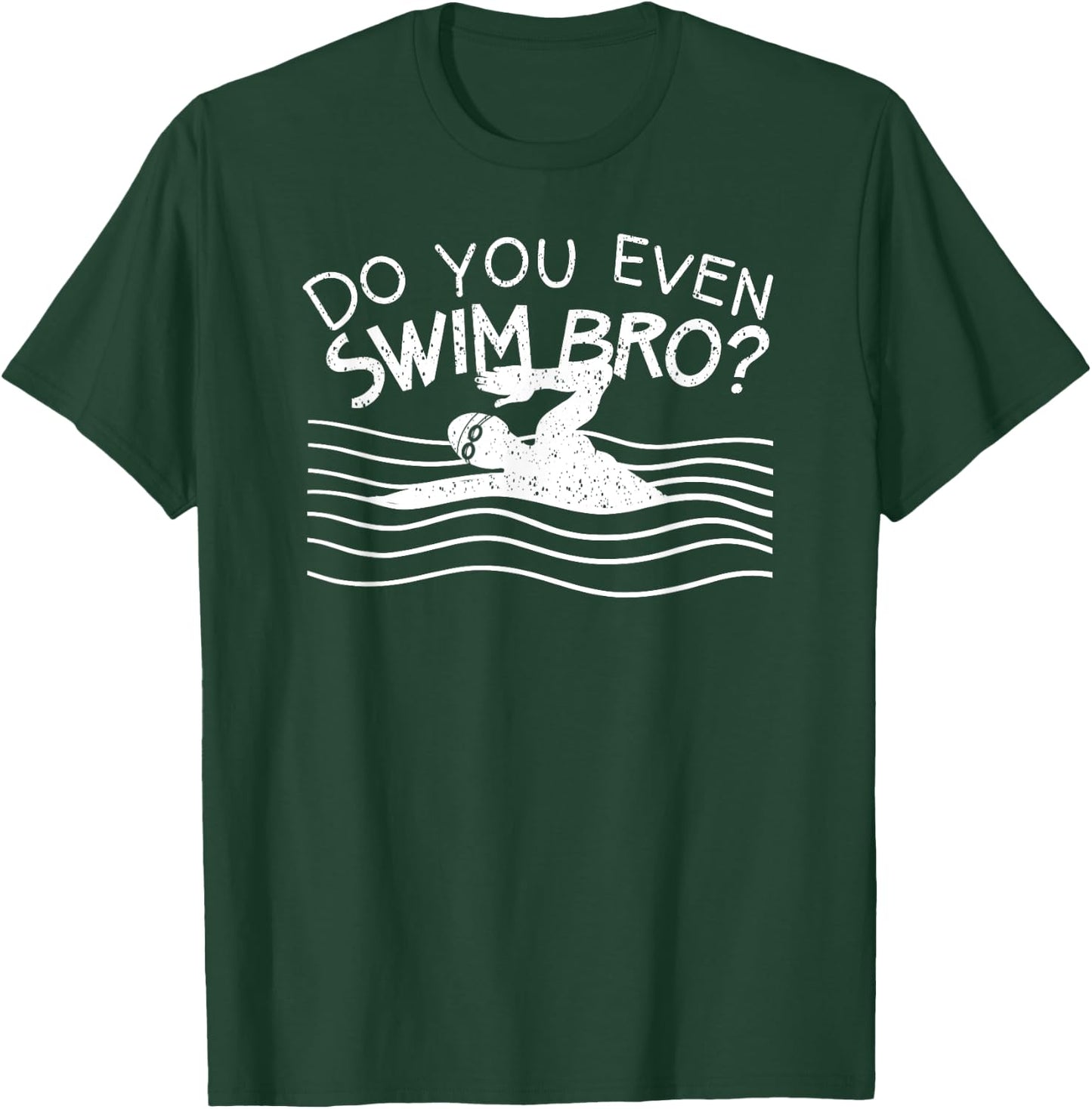 Do You Even Swim Bro Swimming Training Funny Swimmer Gift T-Shirt - T-Shirt | Forest