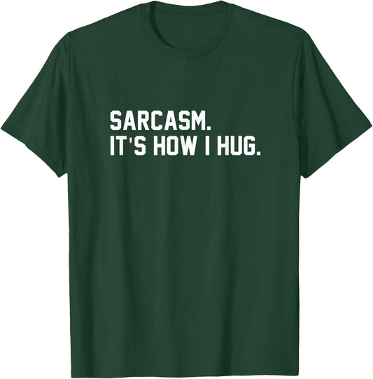 Sarcasm It Is How I Hug Sarcastic Quote T-Shirt - T-Shirt | Forest